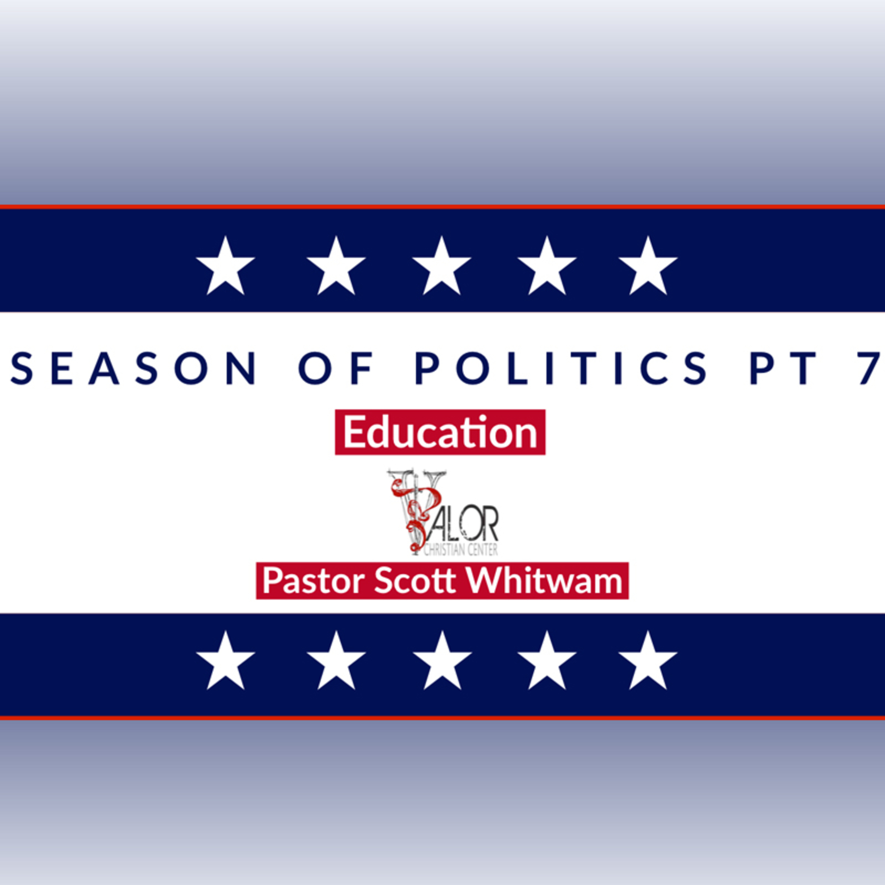 2020 Season of Politics Pt 7 - Education | ValorCC | Pastor Scott Whitwam episode artwork