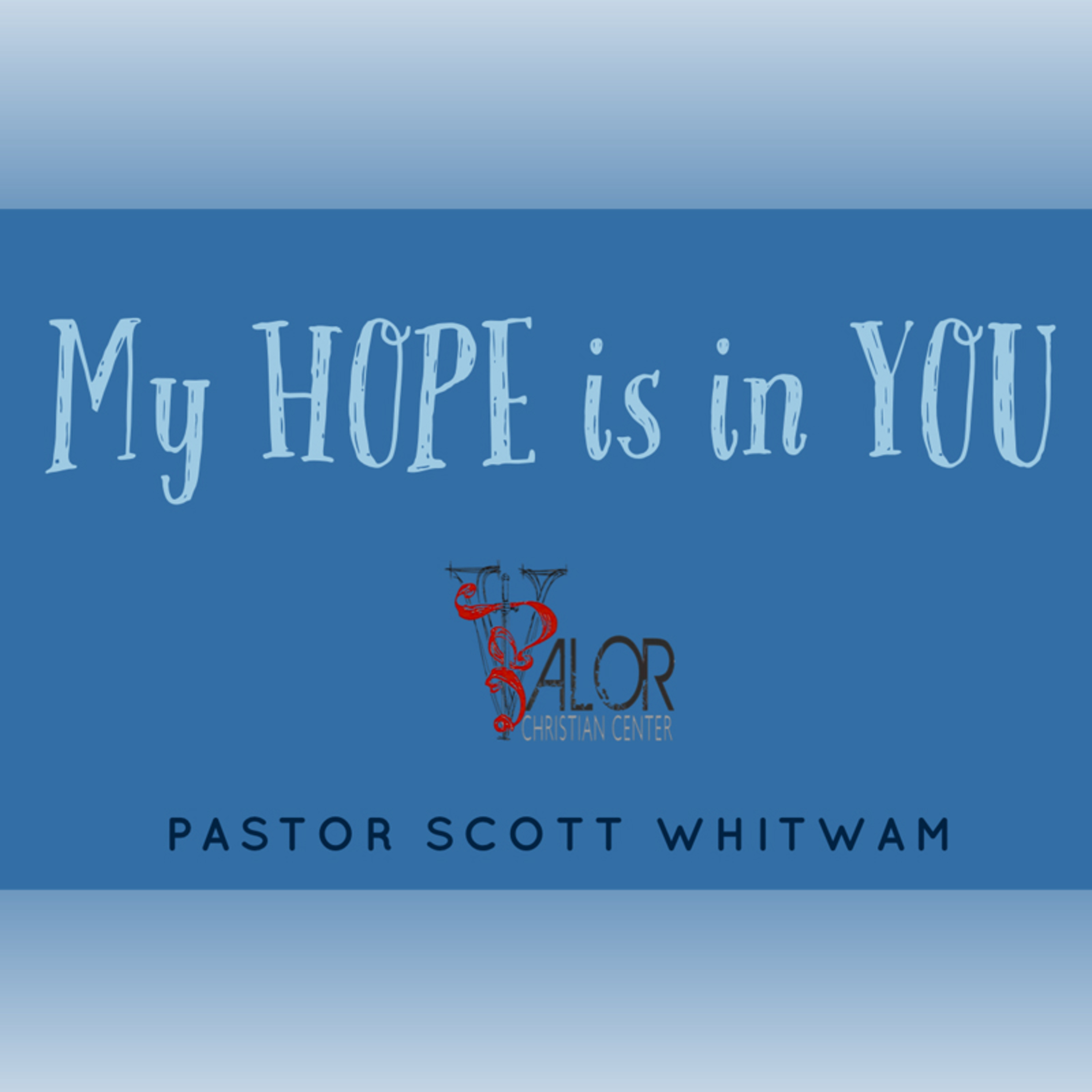 My HOPE is in You | ValorCC | Pastor Scott Whitwam episode artwork