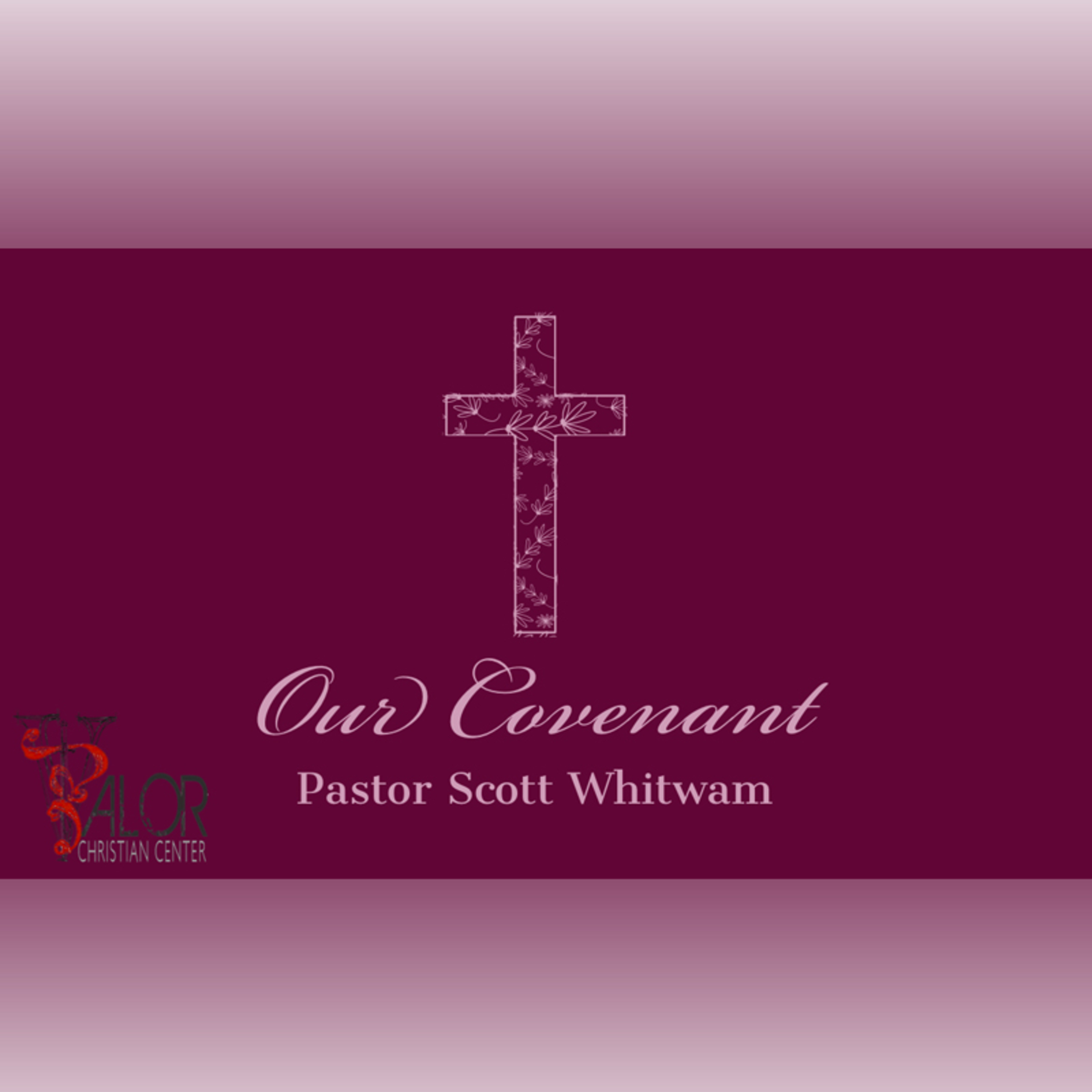 Our Covenant | ValorCC | Pastor Scott Whitwam episode artwork