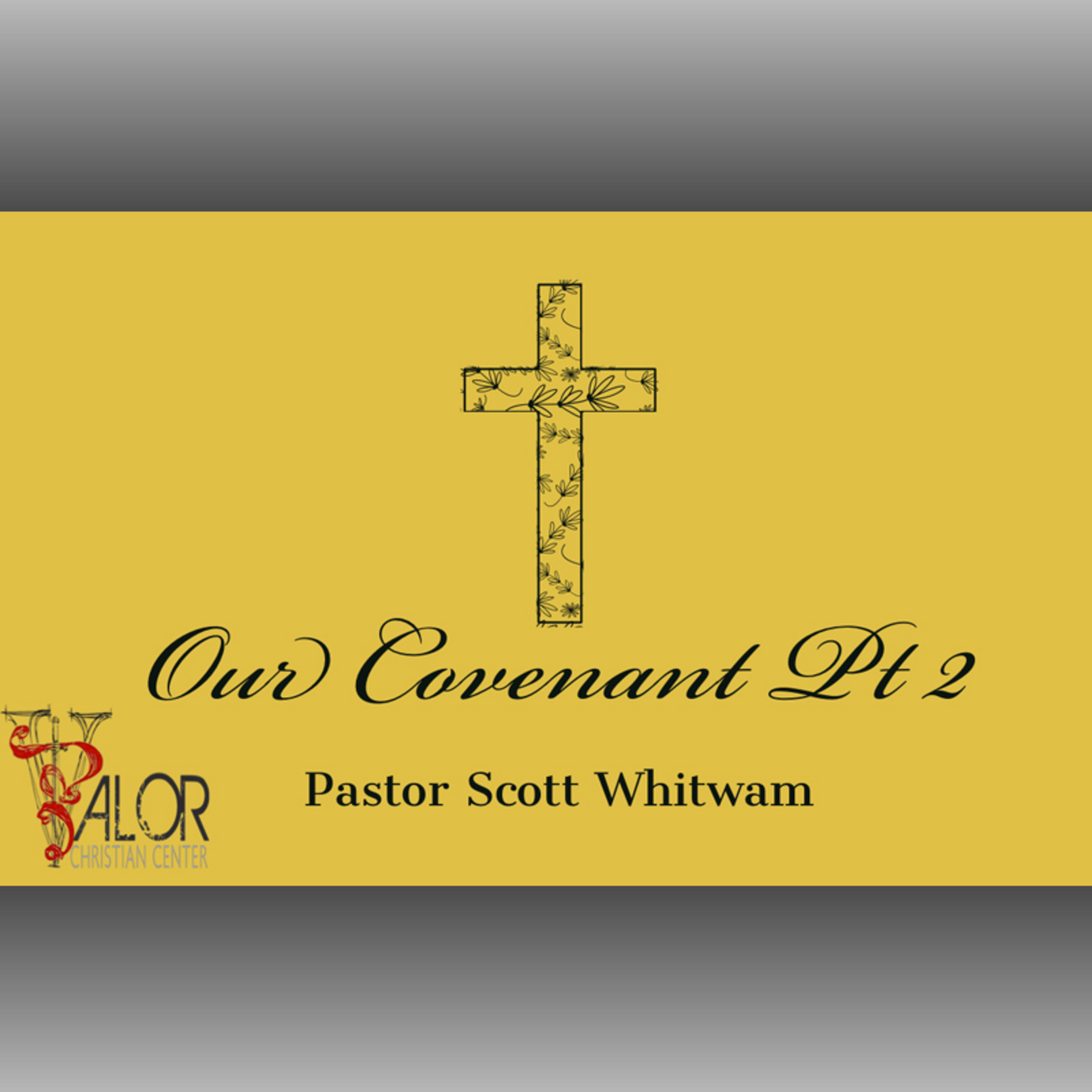 Our Covenant Pt 2 | ValorCC | Pastor Scott Whitwam episode artwork
