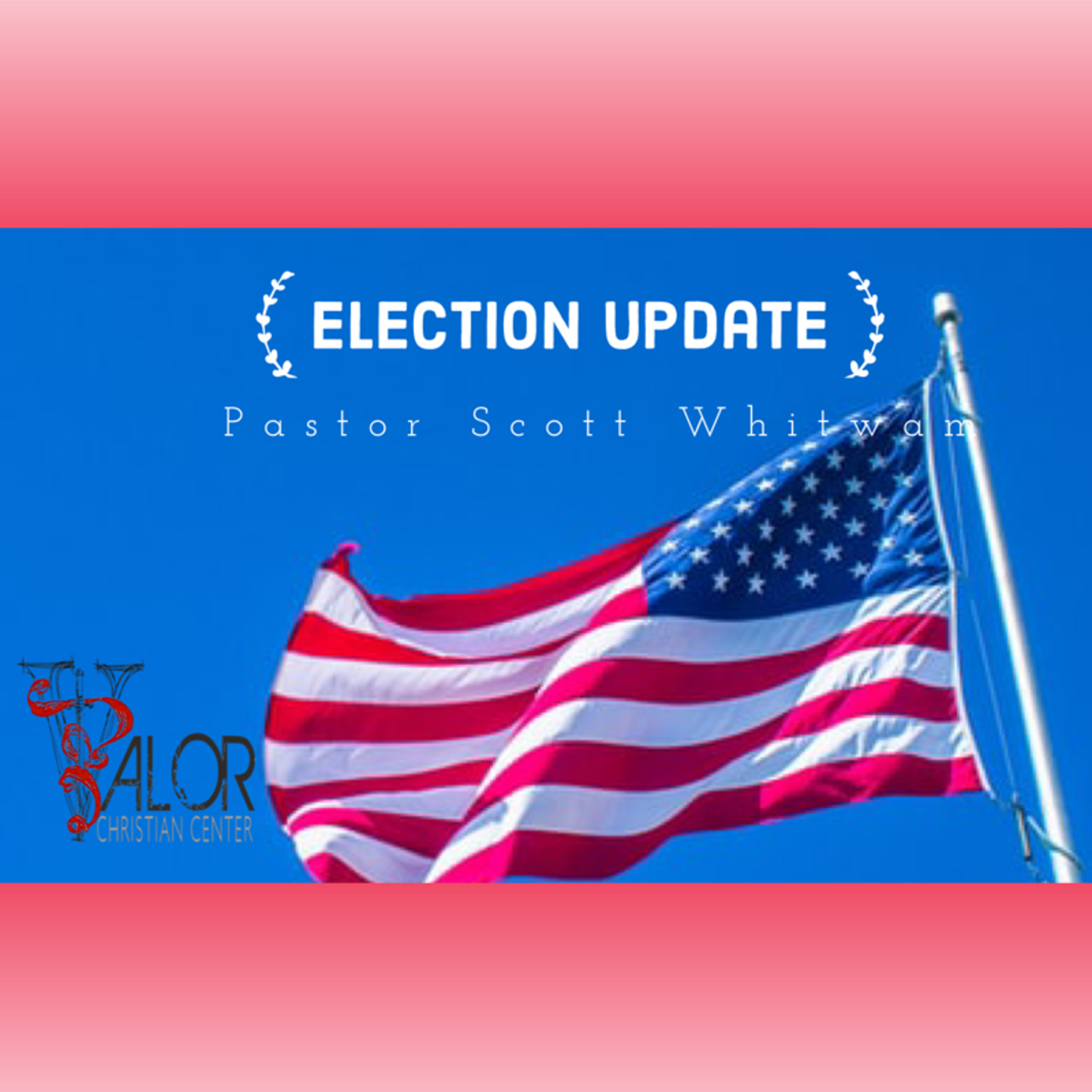 Election Update | ValorCC | Pastor Scott Whitwam episode artwork