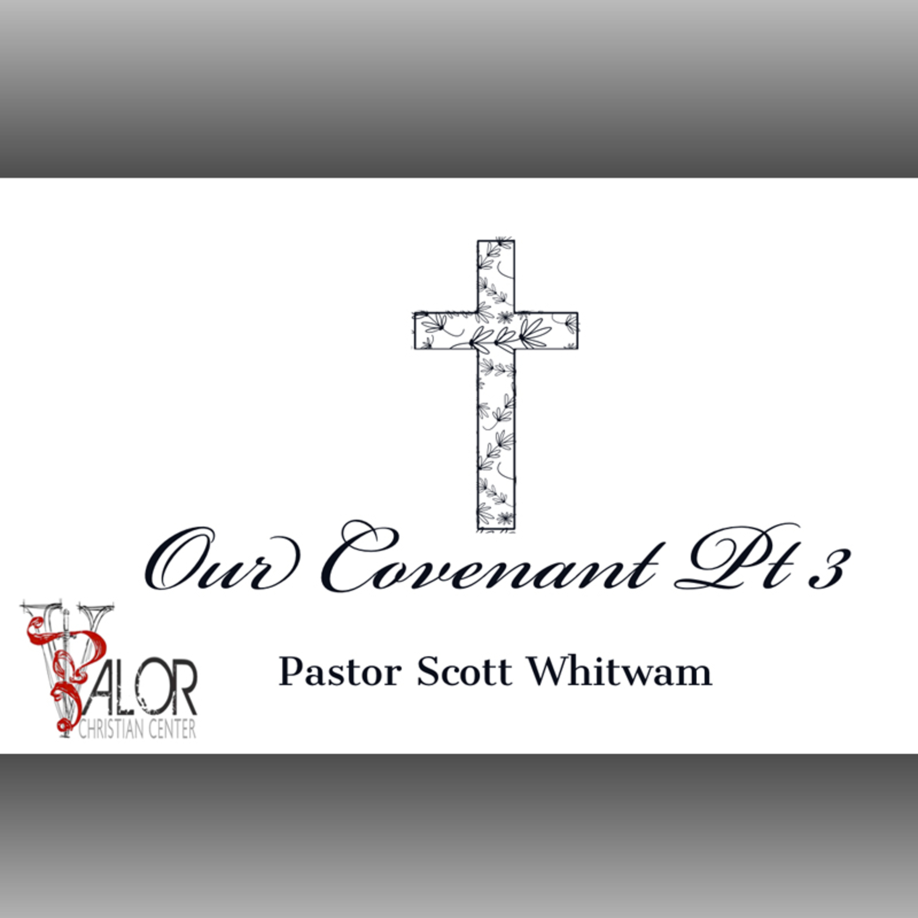 Our Covenant Pt 3 | ValorCC | Pastor Scott Whitwam episode artwork