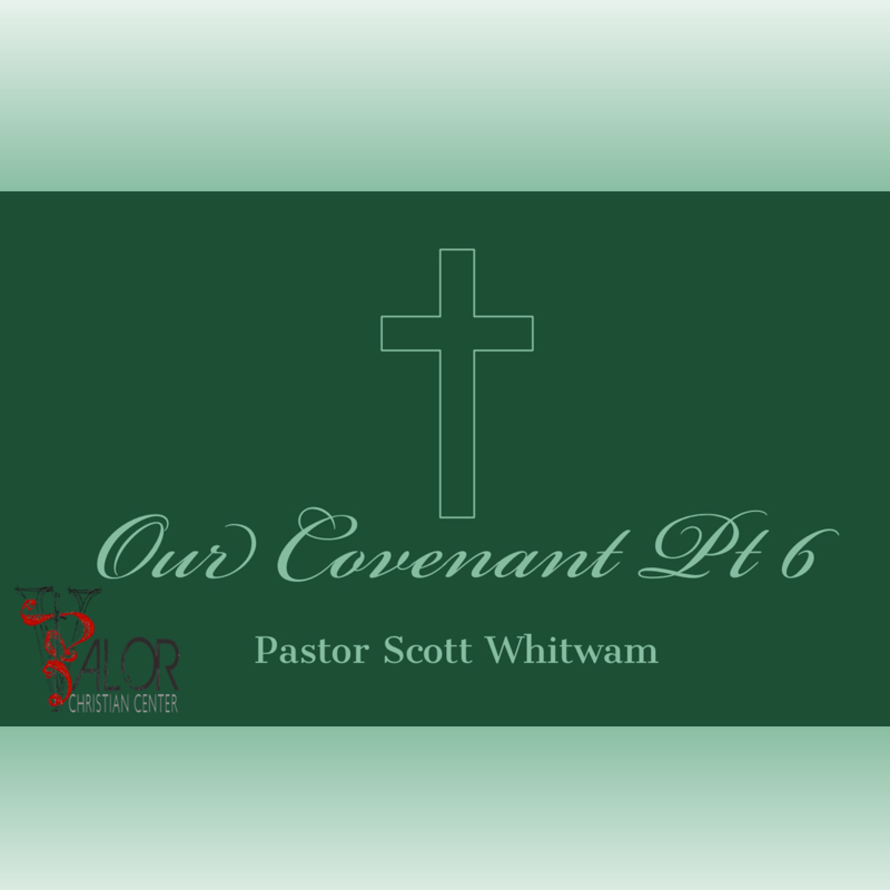 Our Covenant Pt 6 | ValorCC | Pastor Scott Whitwam episode artwork