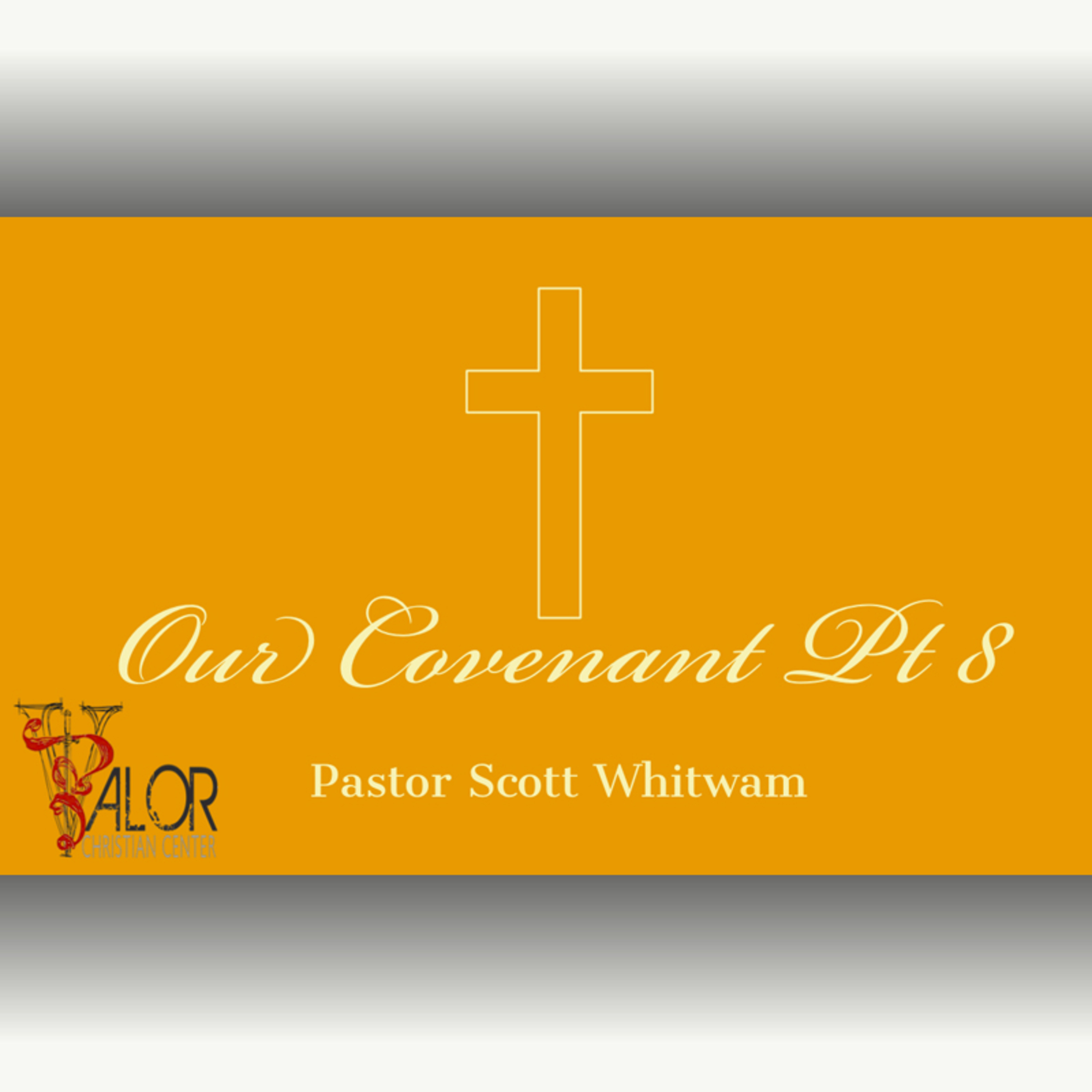 Our Covenant Pt 8 | ValorCC | Pastor Scott Whitwam episode artwork