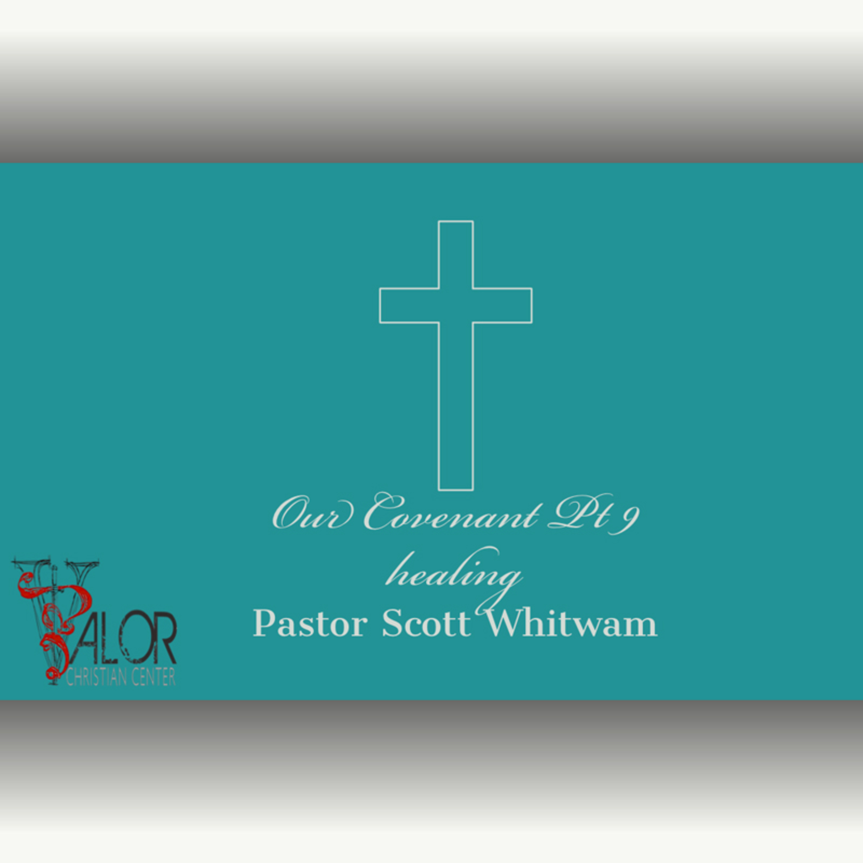 Our Covenant Pt 9- Healing | ValorCC | Pastor Scott Whitwam episode artwork