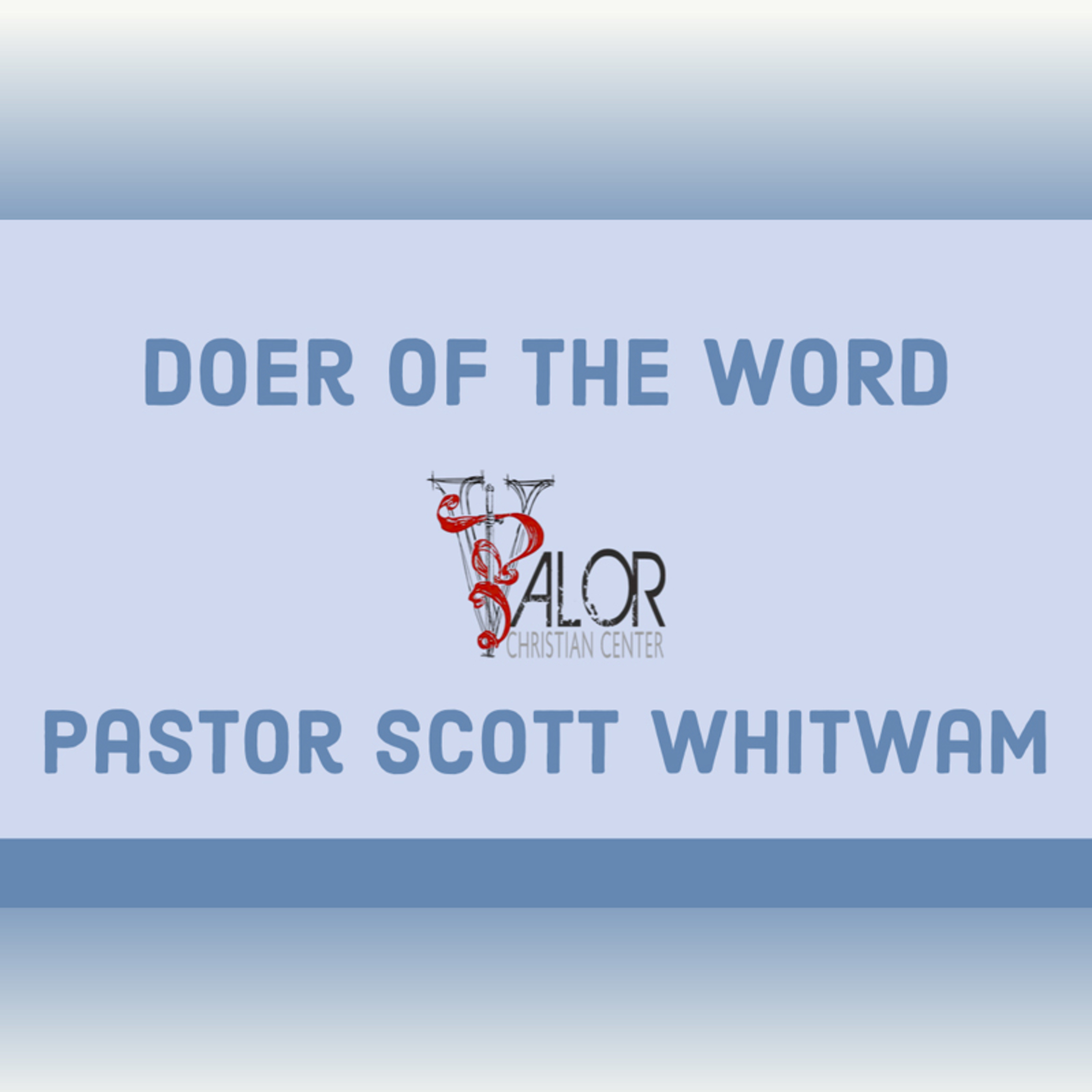 Doer of The Word | ValorCC | Pastor Scott Whitwam episode artwork