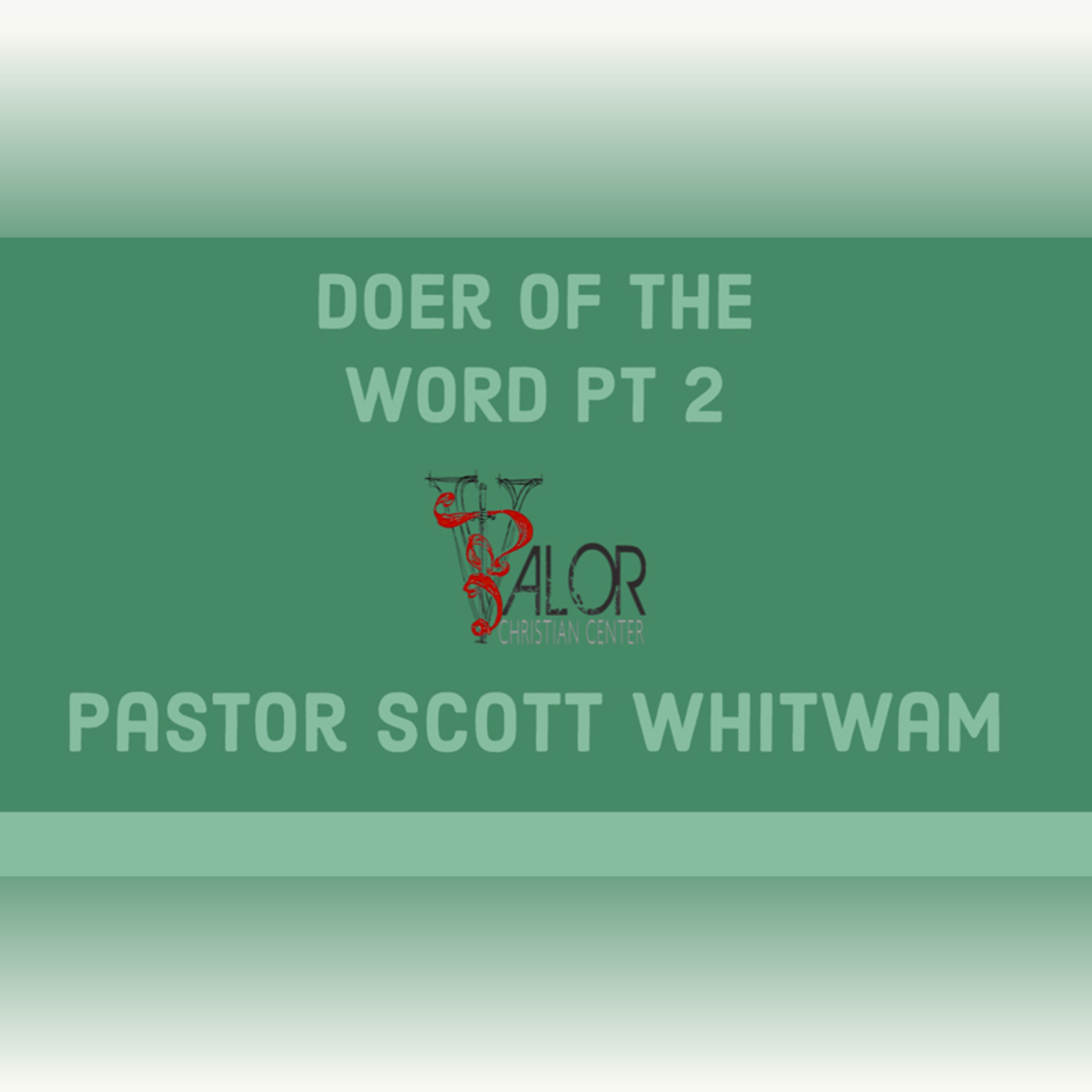 Doer of The Word Pt 2 | ValorCC | Pastor Scott Whitwam episode artwork