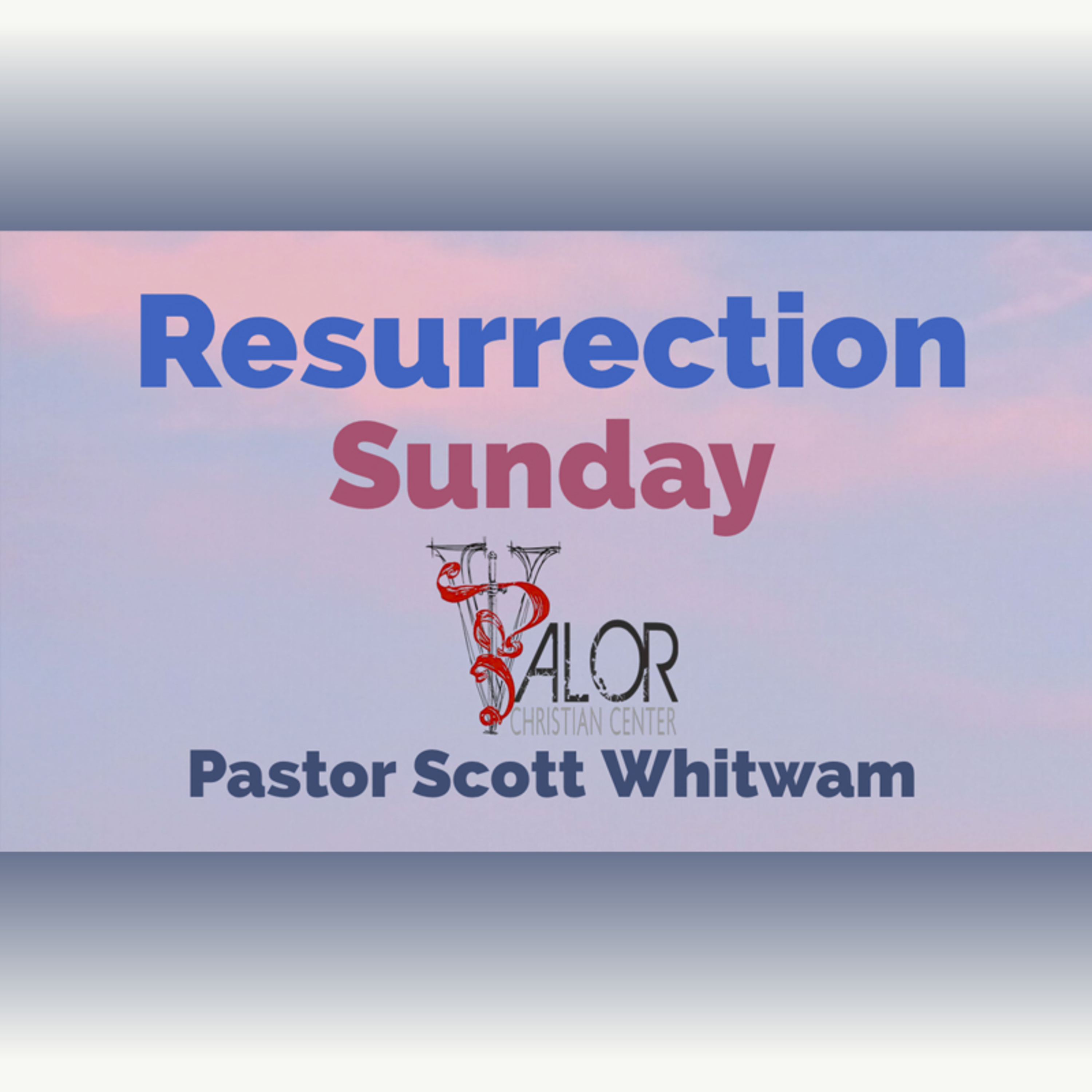 Resurrection | ValorCC | Pastor Scott Whitwam episode artwork