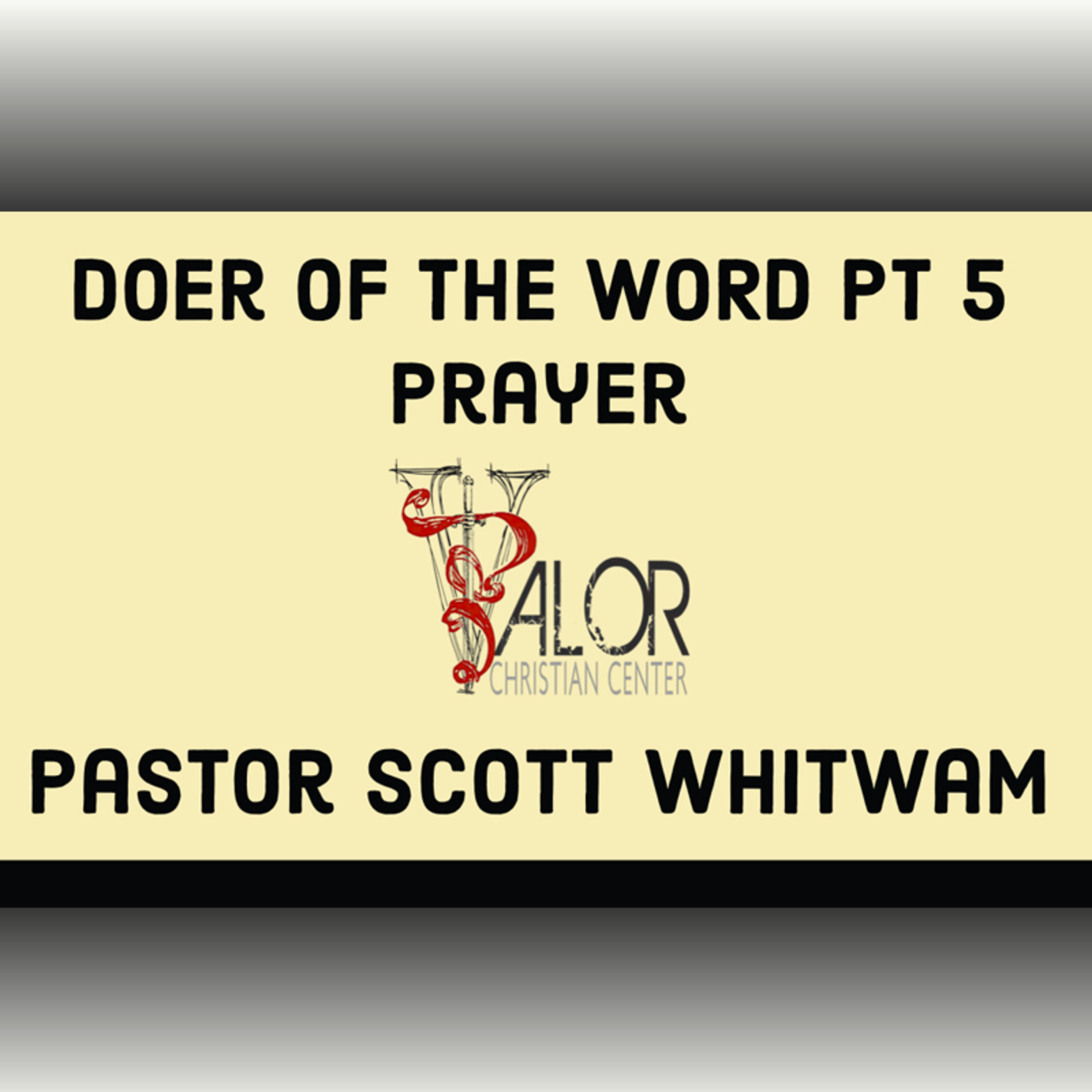 Doer of The Word Pt 5 - Prayer | ValorCC | Pastor Scott Whitwam episode artwork