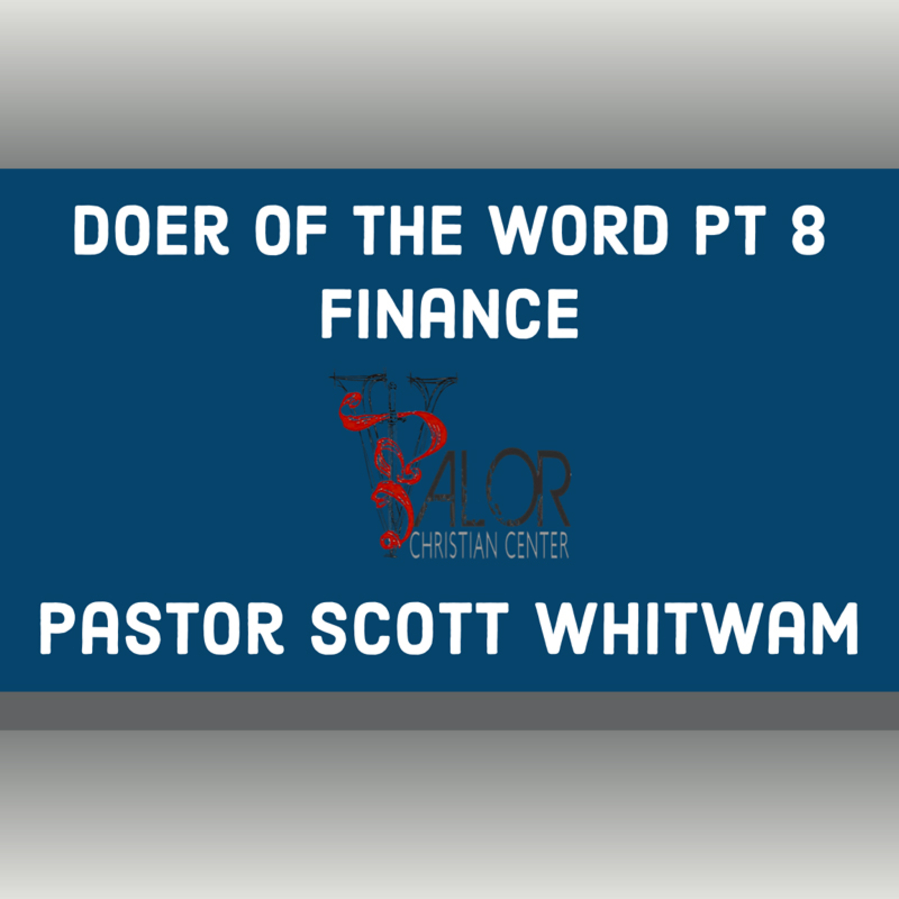 Doer of the Word Pt 8 - Finance | ValorCC | Pastor Scott Whitwam episode artwork