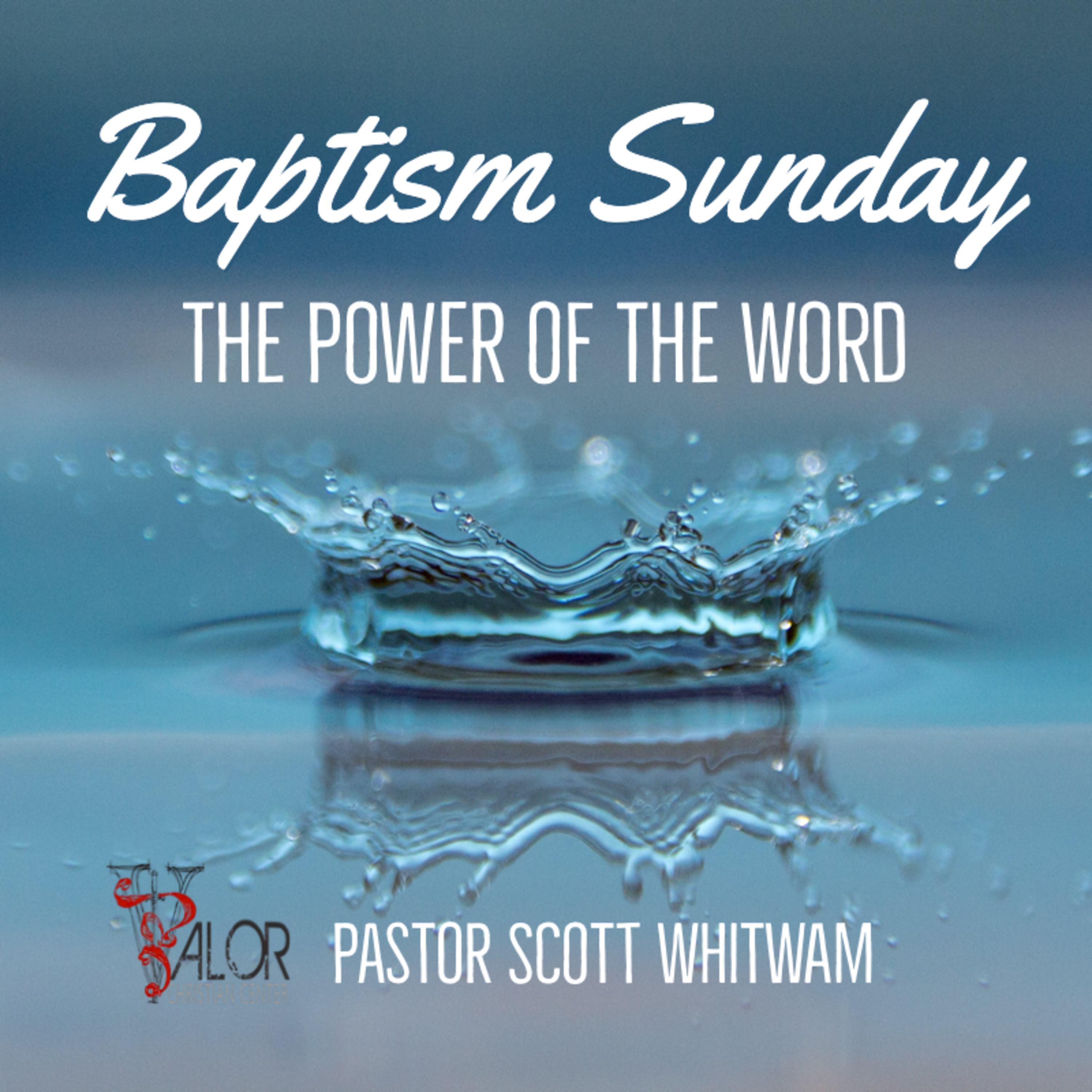 Baptism Sunday - The Power of The Word | ValorCC | Pastor Scott Whitwam episode artwork