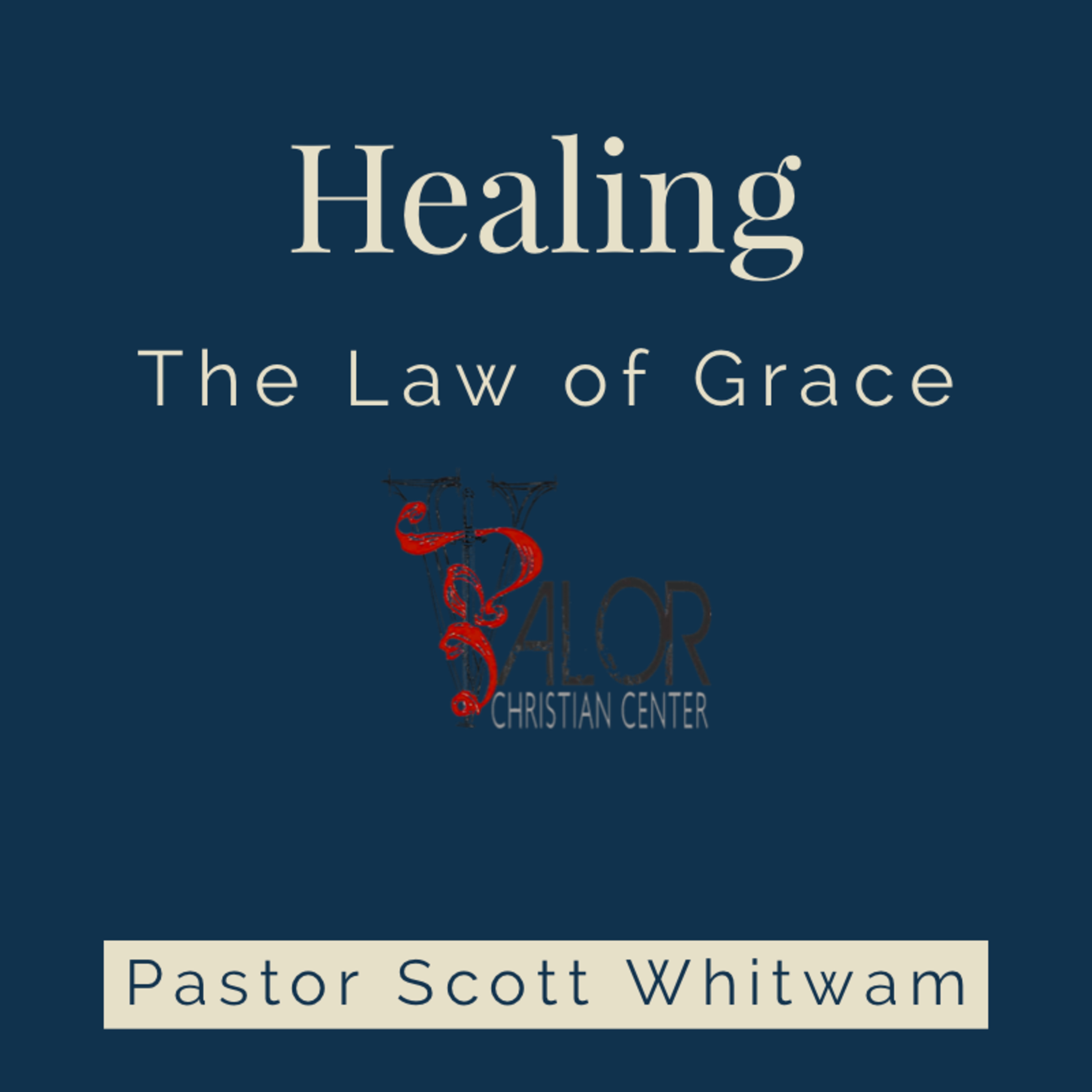 Healing the Law of Grace | ValorCC | Pastor Scott Whitwam episode artwork