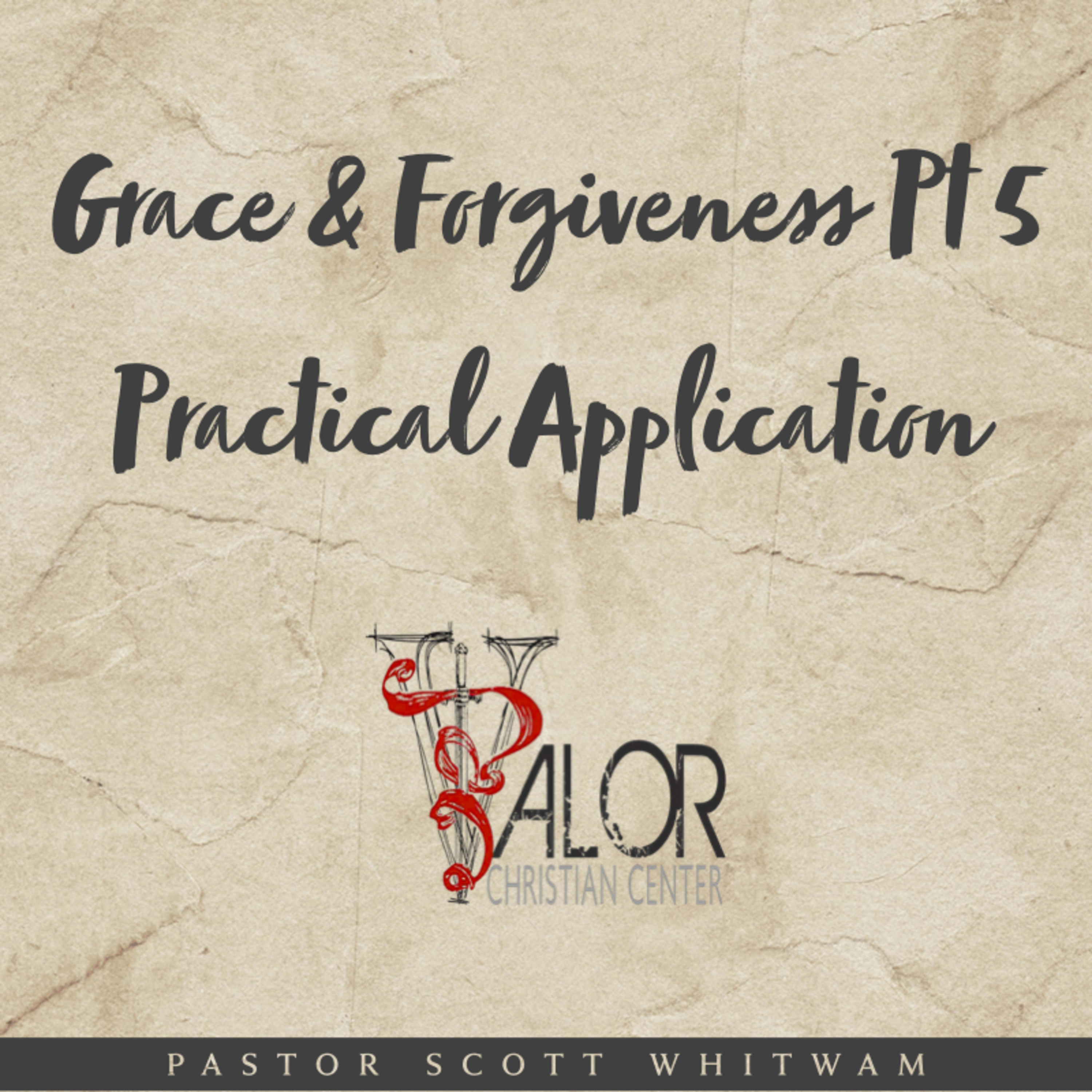 Grace & Forgiveness Pt 5 - Practical Application | ValorCC | Pastor Scott Whitwam episode artwork