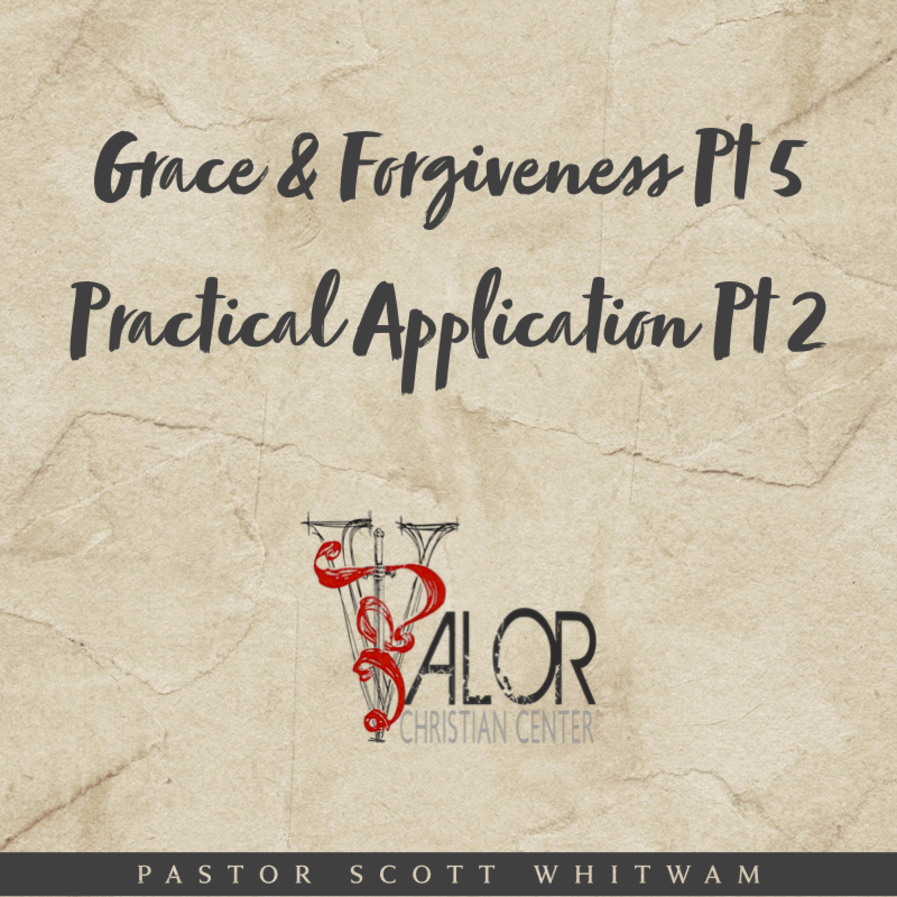 Grace & Forgiveness Pt 5 - Practical Application Pt 2 | ValorCC | Pastor Scott Whitwam episode artwork