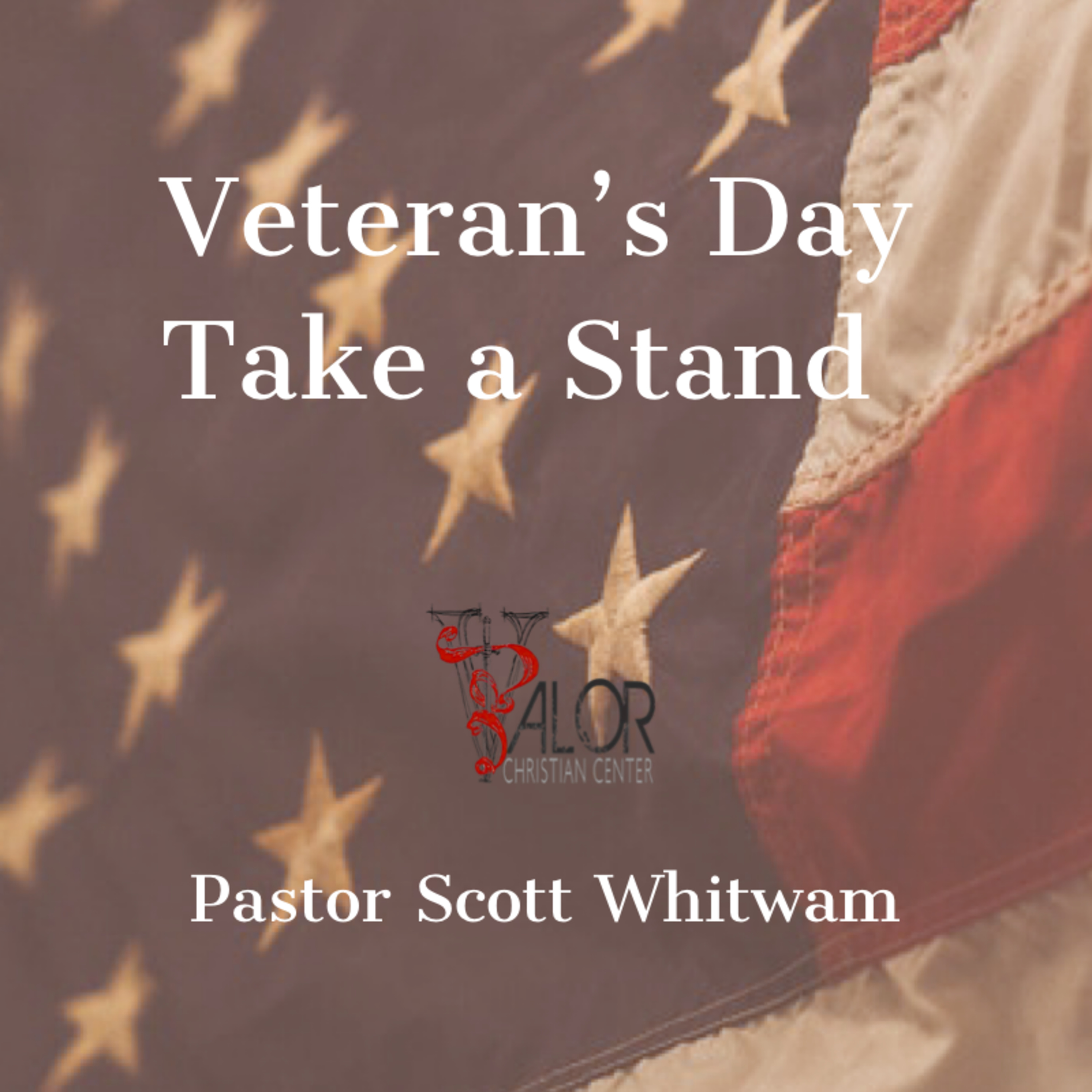 Veterans Day -Take A Stand | ValorCC | Pastor Scott Whitwam episode artwork