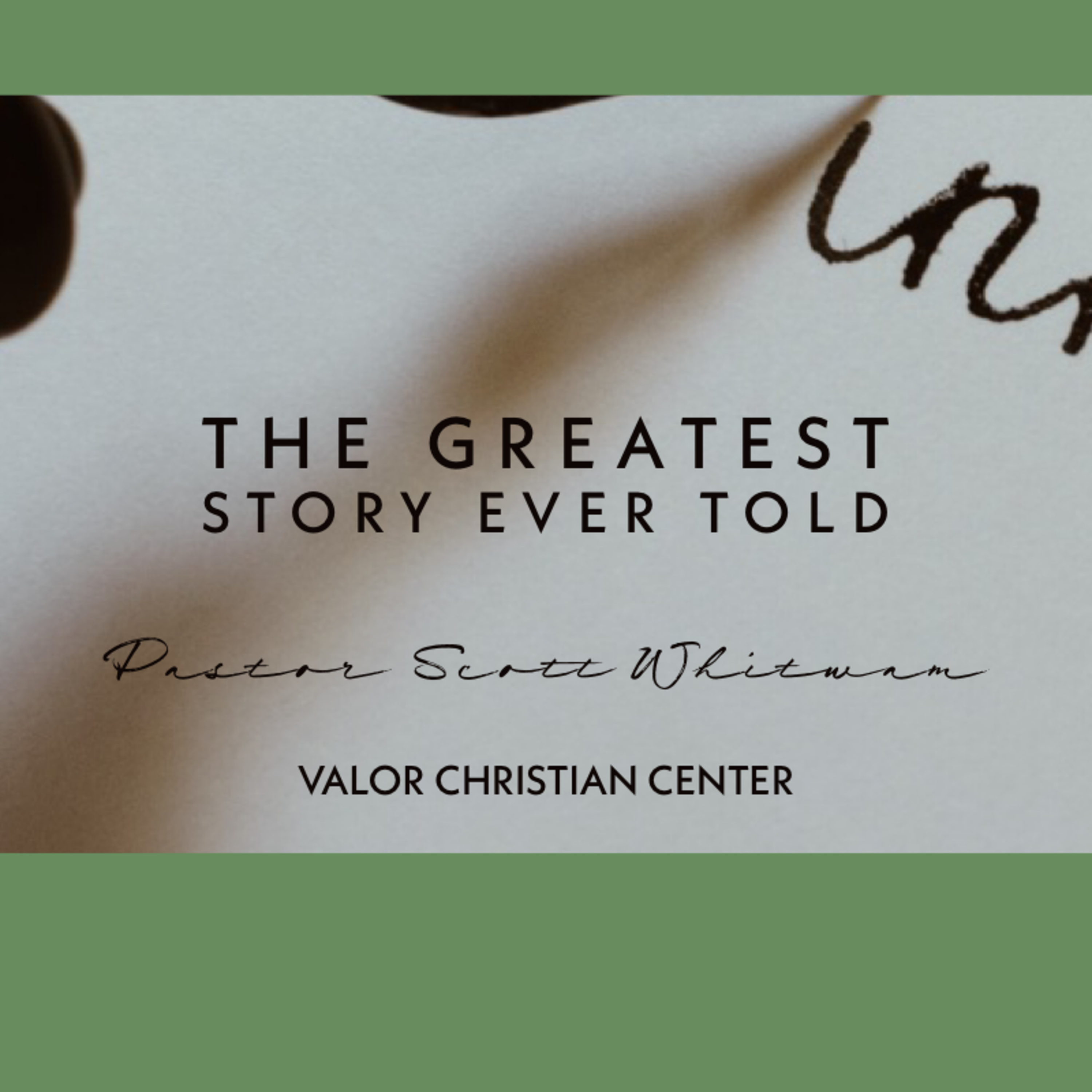 The Greatest Story Ever Told | ValorCC | Pastor Scott Whitwam episode artwork