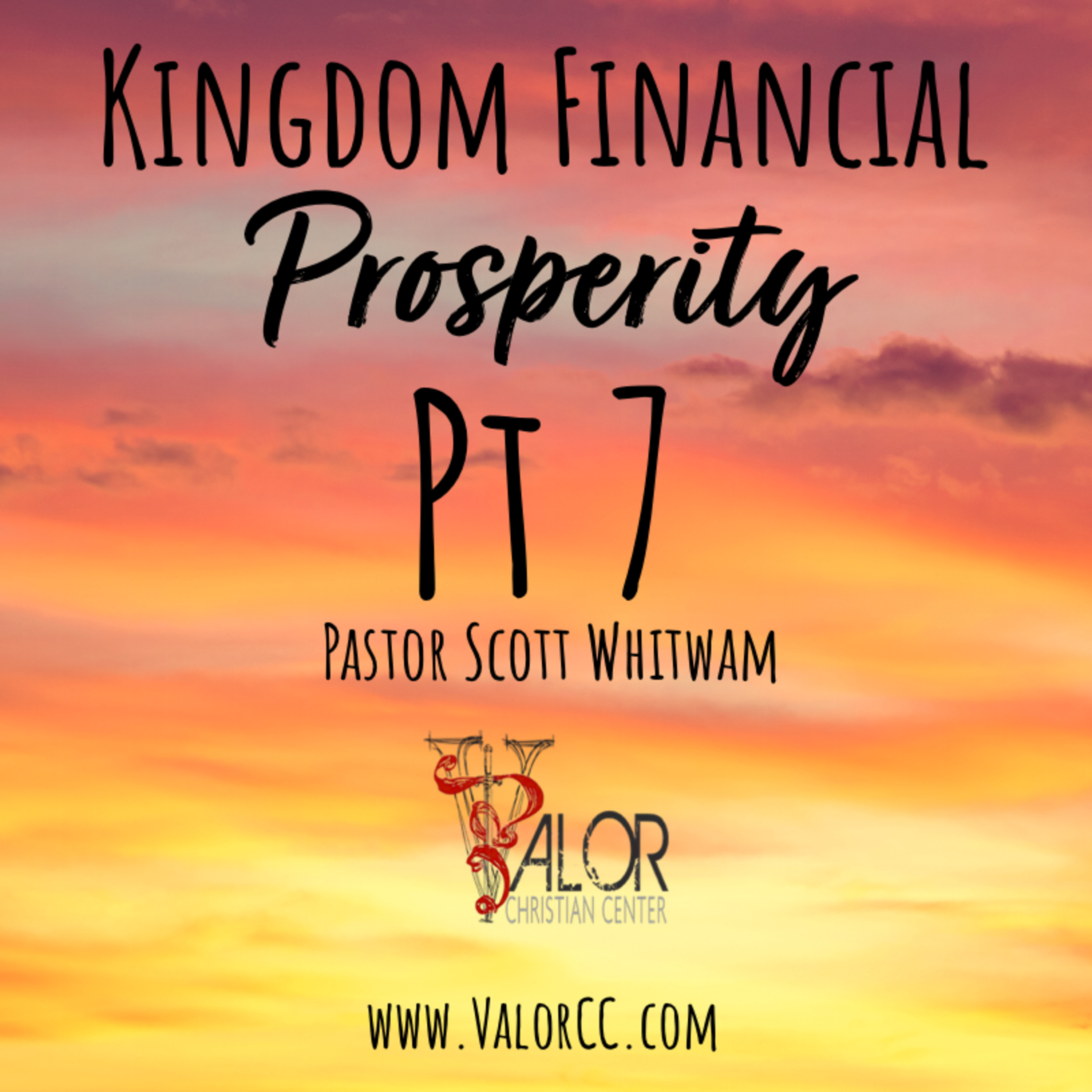 Kingdom Financial Prosperity Pt 7 | ValorCC | Pastor Scott Whitwam episode artwork