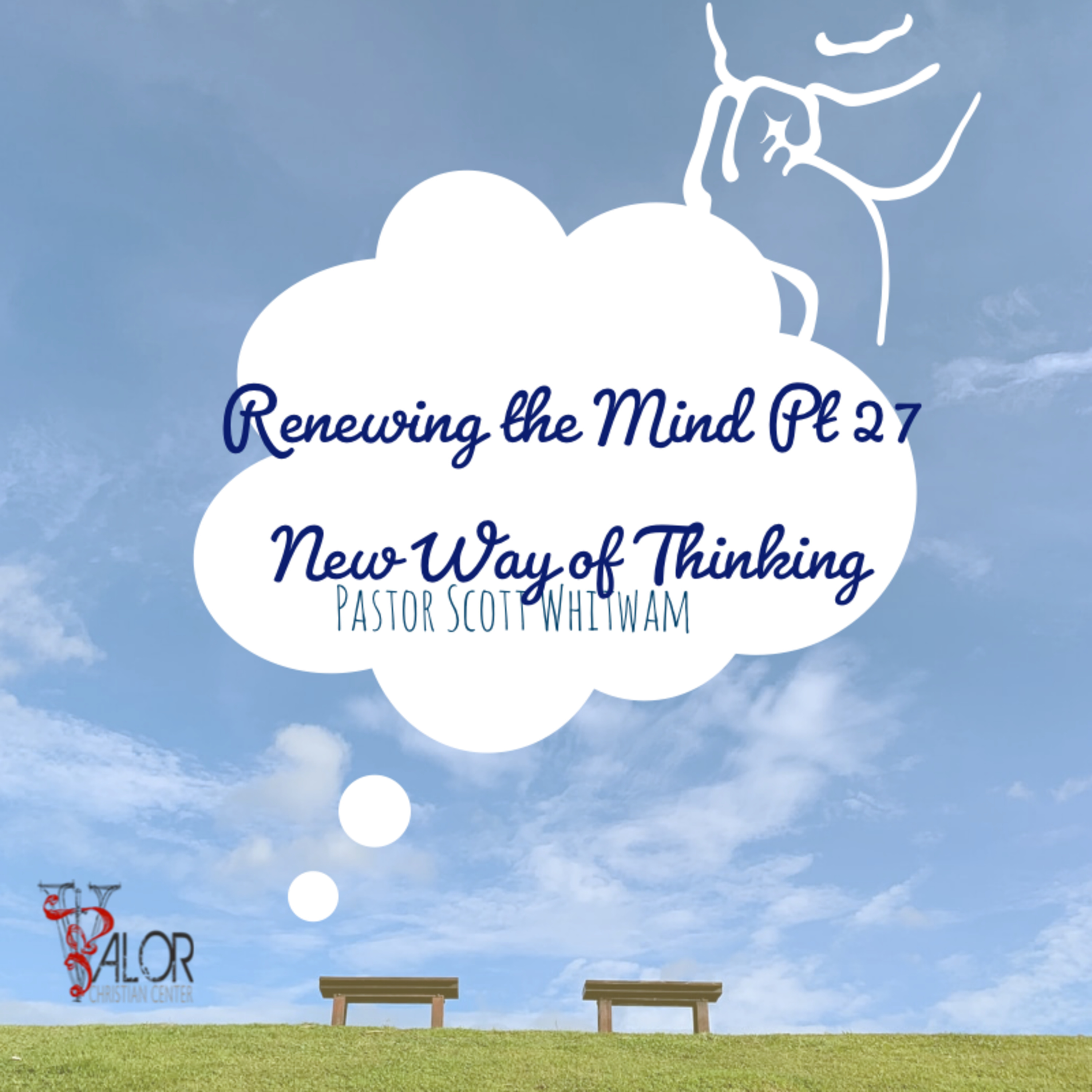 Renewing The Mind Pt 27 - New Way of Thinking | ValorCC | Pastor Scott Whitwam episode artwork