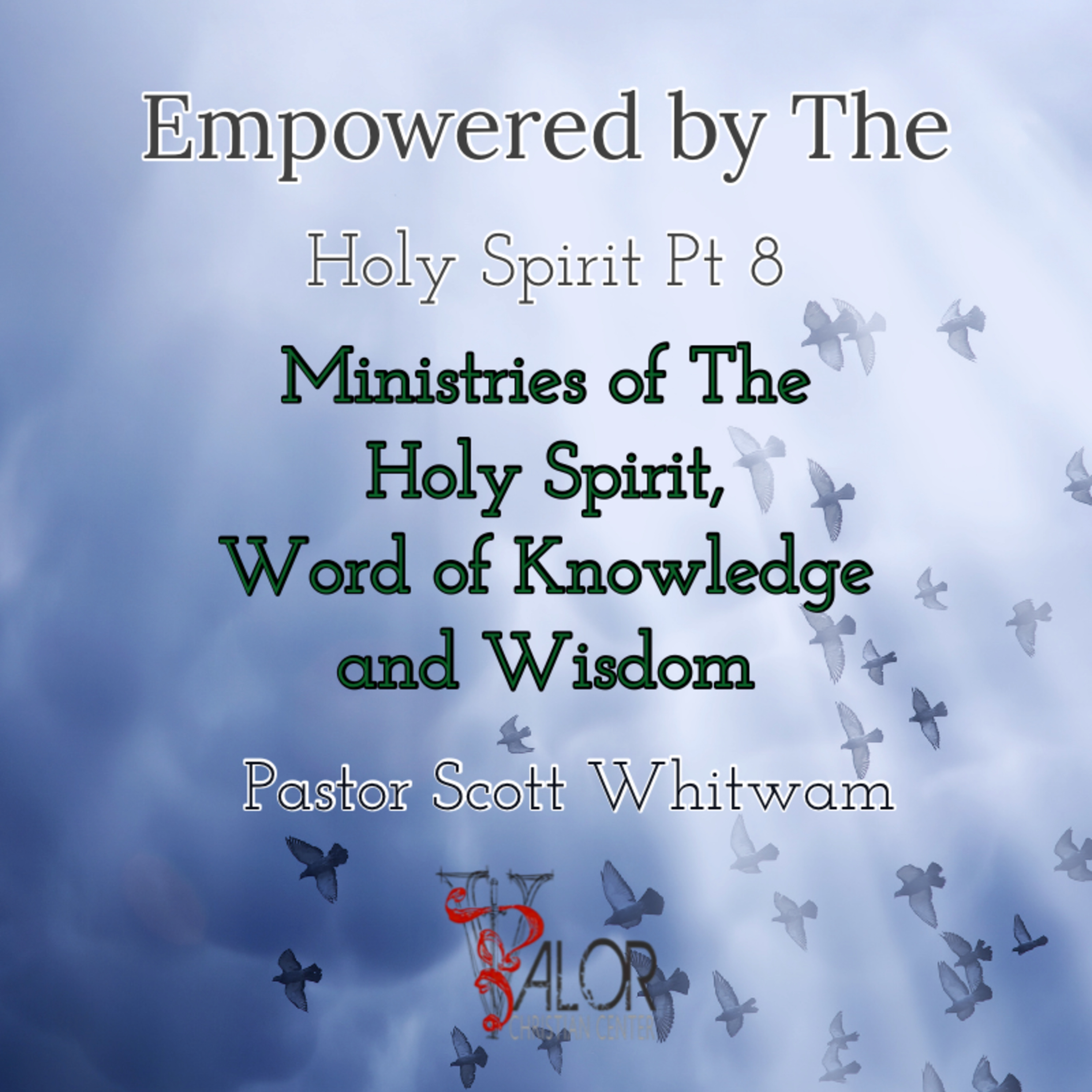 Empowered By The Holy Spirit Pt 8 - Ministries of the Holy Spirit Word of Knowledge and Wisdom | ValorCC | Pastor Scott Whitwam episode artwork