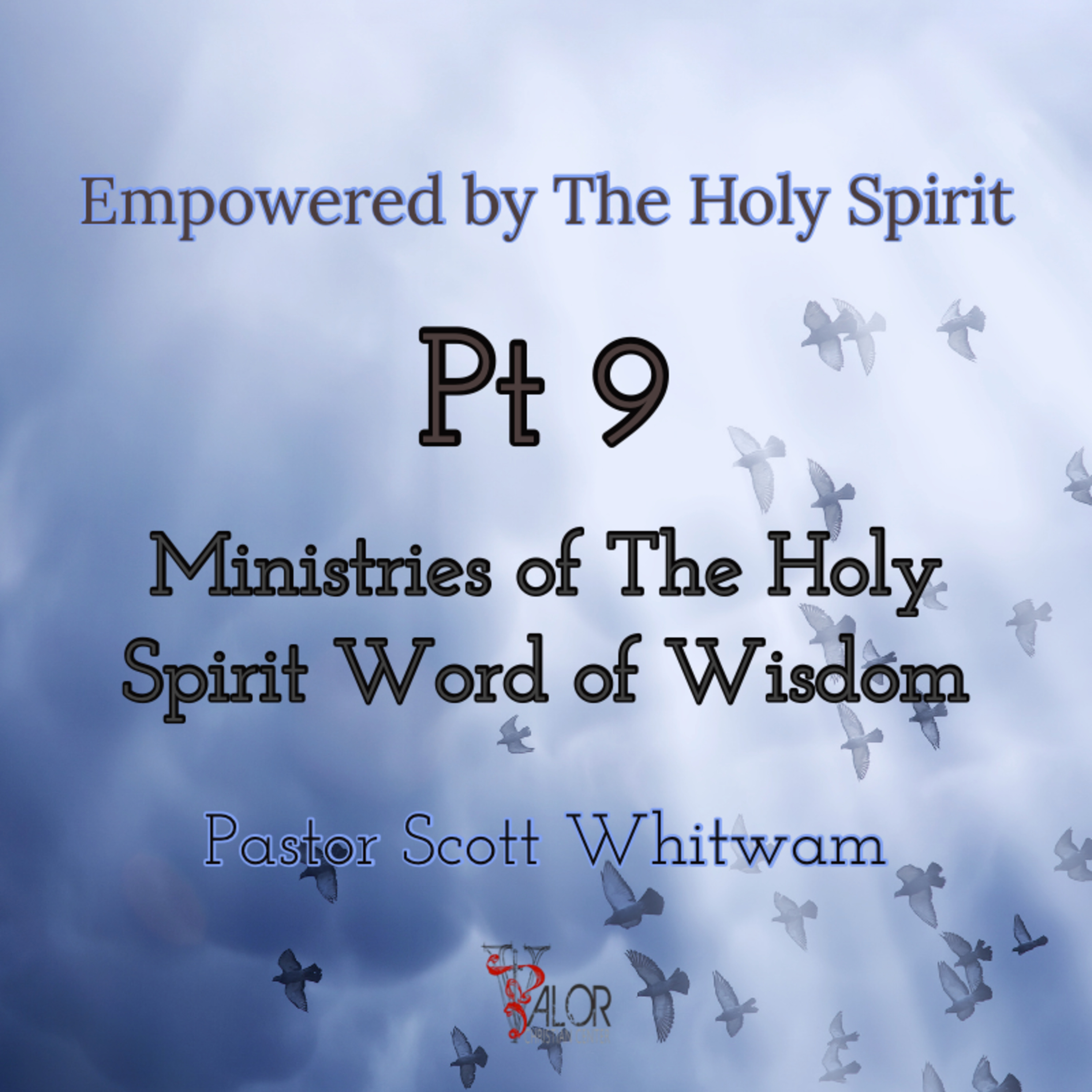 Empowered By The Holy Spirit Pt 9 Ministries Of The Holy Spirit Word Of Wisdom | ValorCC | Pastor Scott Whitwam episode artwork