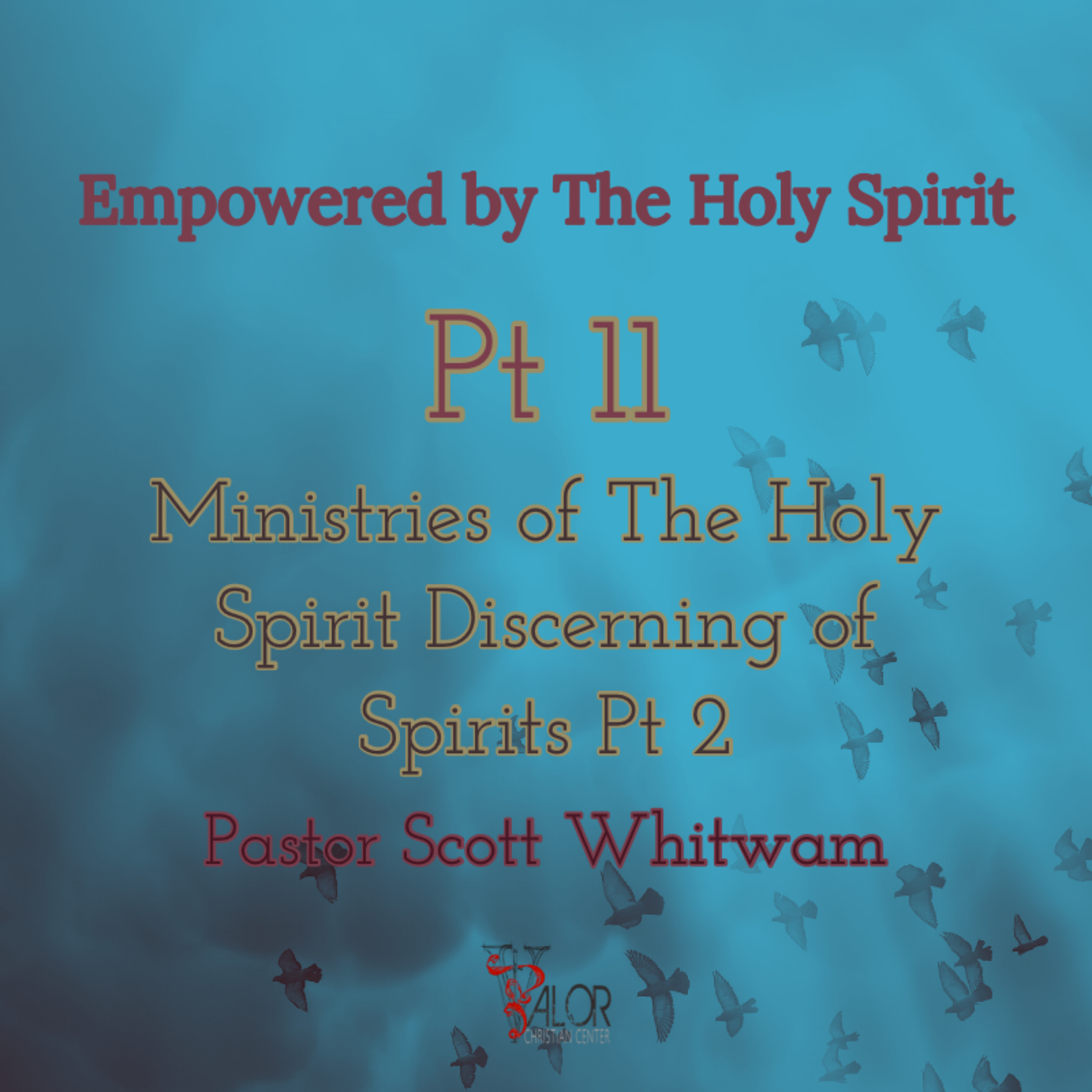 Empowered by The Holy Spirit Pt 11 - Ministries of the Holy Spirit Discerning of Spirits Pt 2 | ValorCC | Pastor Scott Whitwam episode artwork