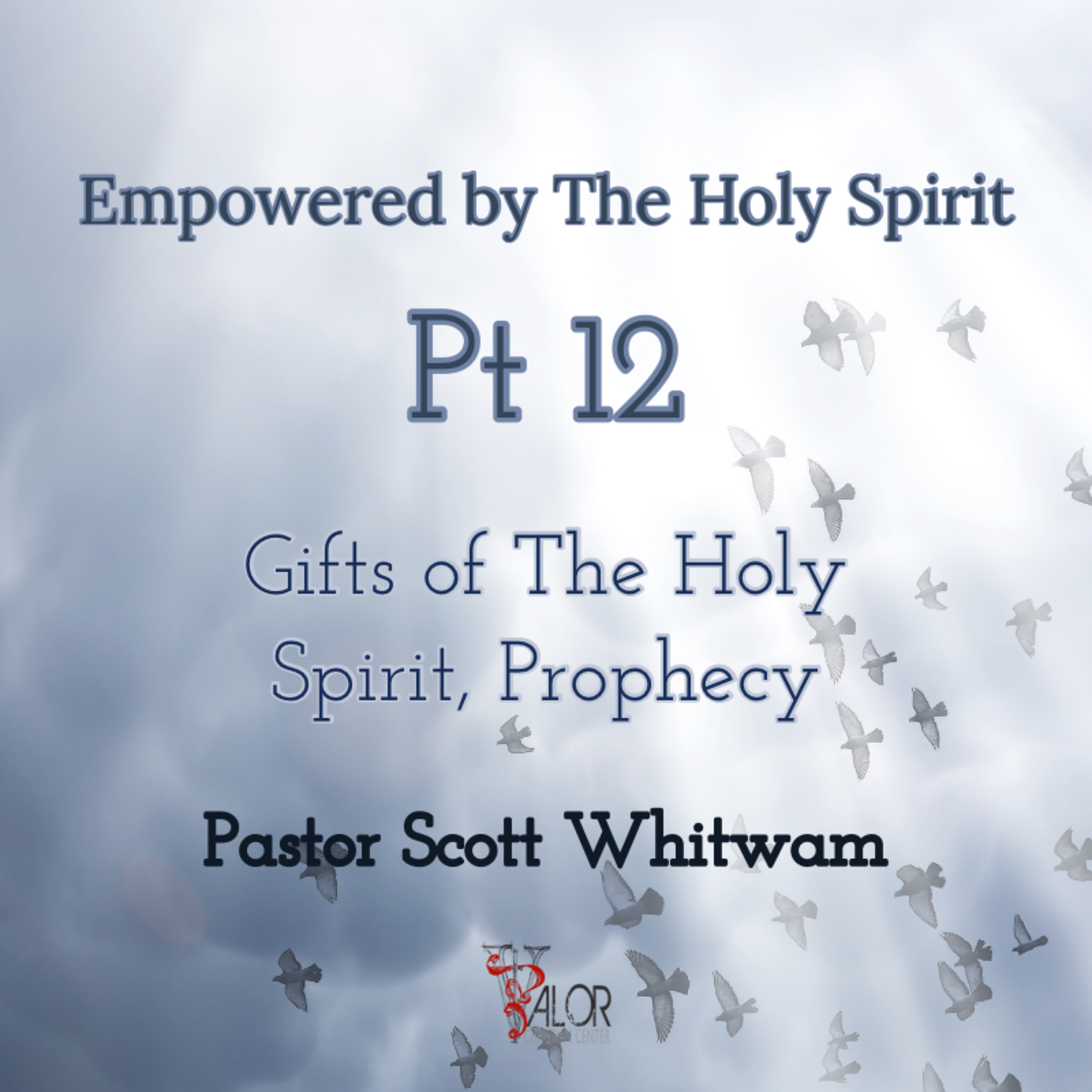  Empowered By The Holy Spirit Pt 12 Gifts of the Holy Spirit, Prophecy | ValorCC | Pastor Scott Whitwam  episode artwork