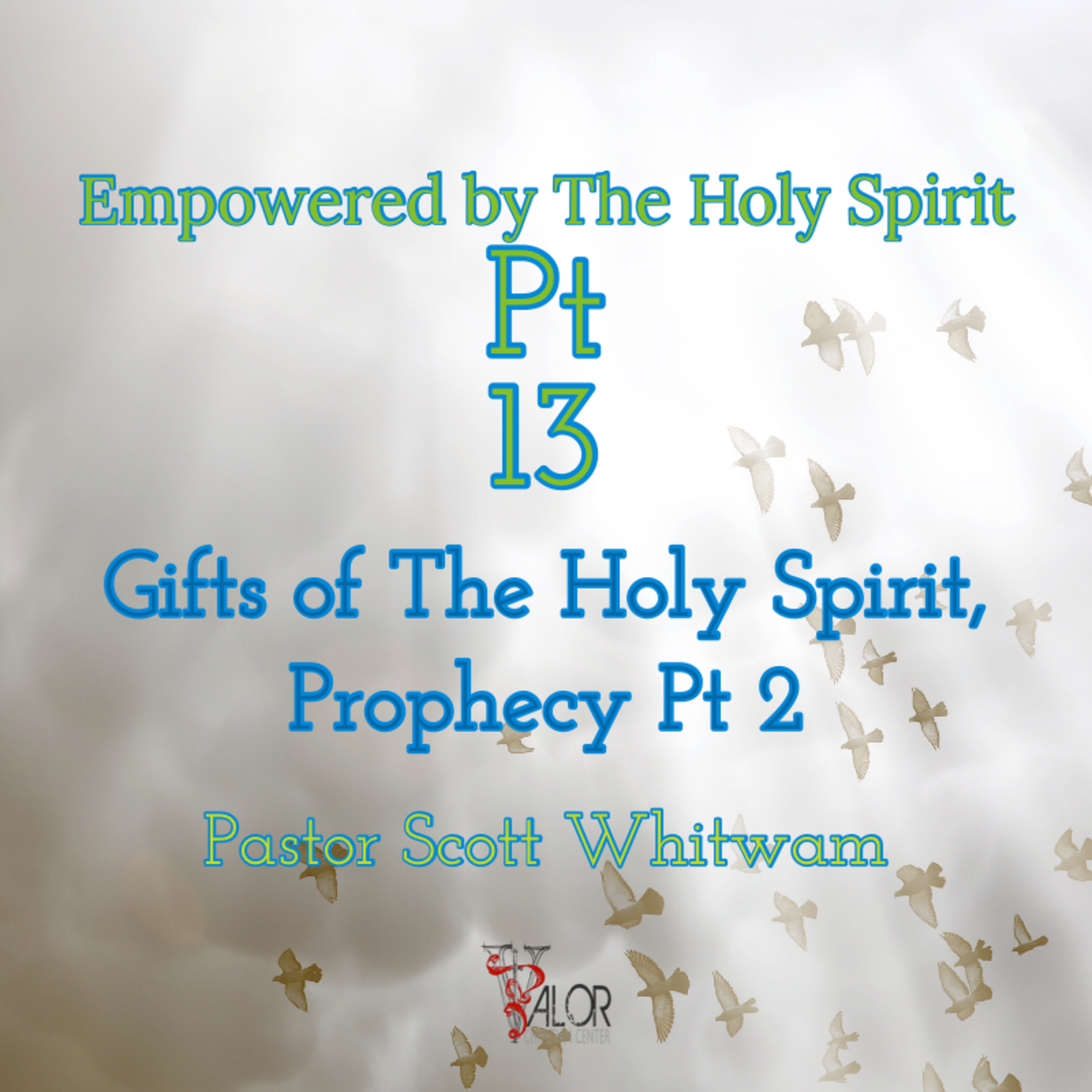 Empowered By The Holy Spirit Pt 13 - Gifts of the Holy Spirit, Prophecy 2 | ValorCC | Pastor Scott episode artwork