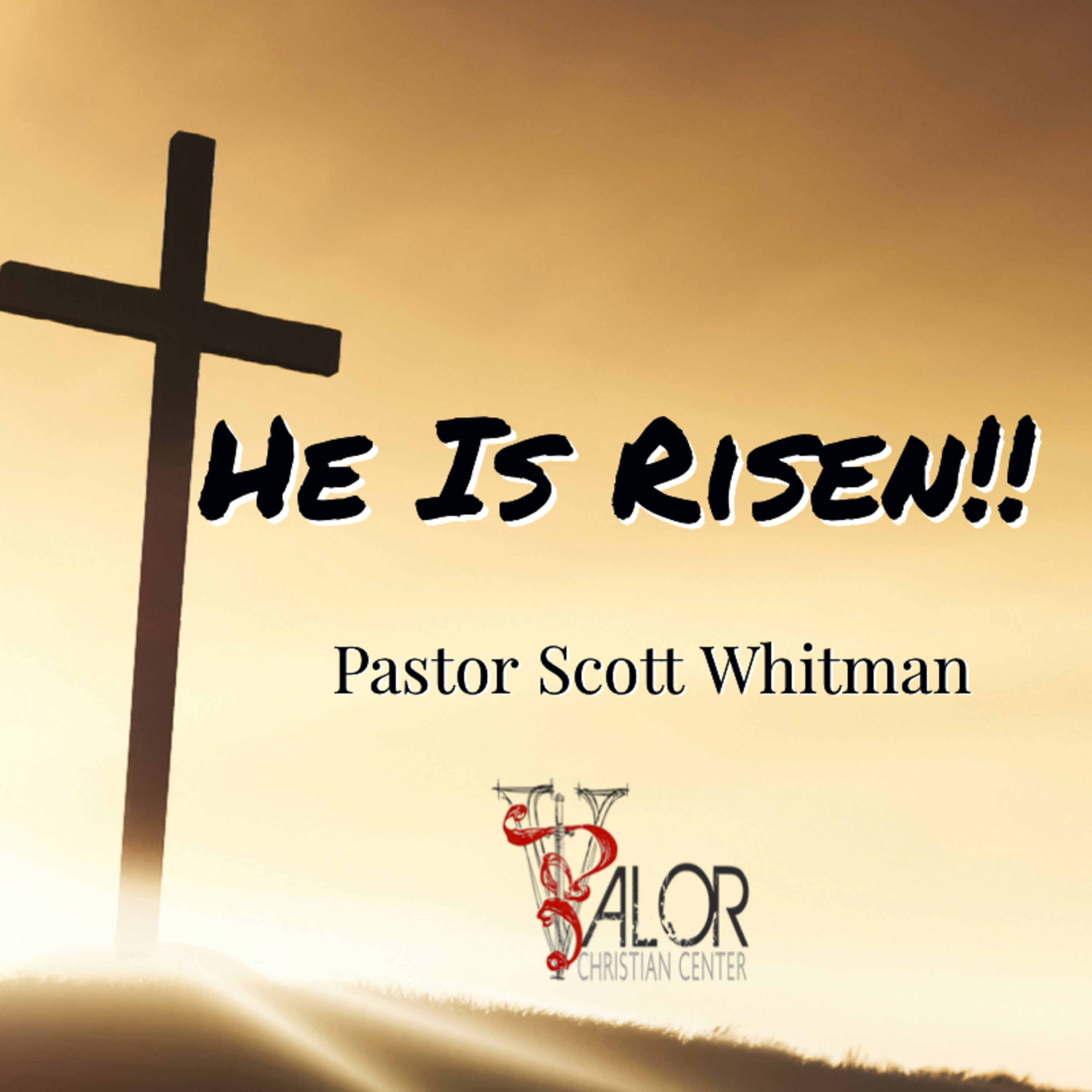 He Is Risen | ValorCC | Pastor Scott Whitwam episode artwork