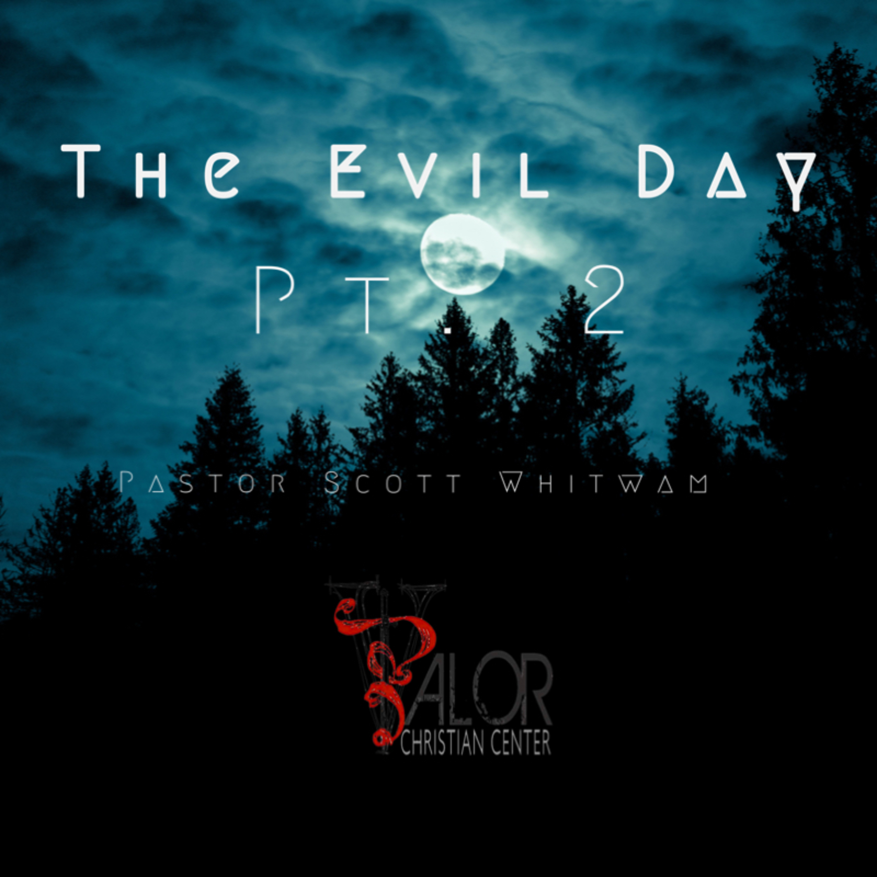 The Evil Day Pt 2 | ValorCC | Pastor Scott Whitwam episode artwork
