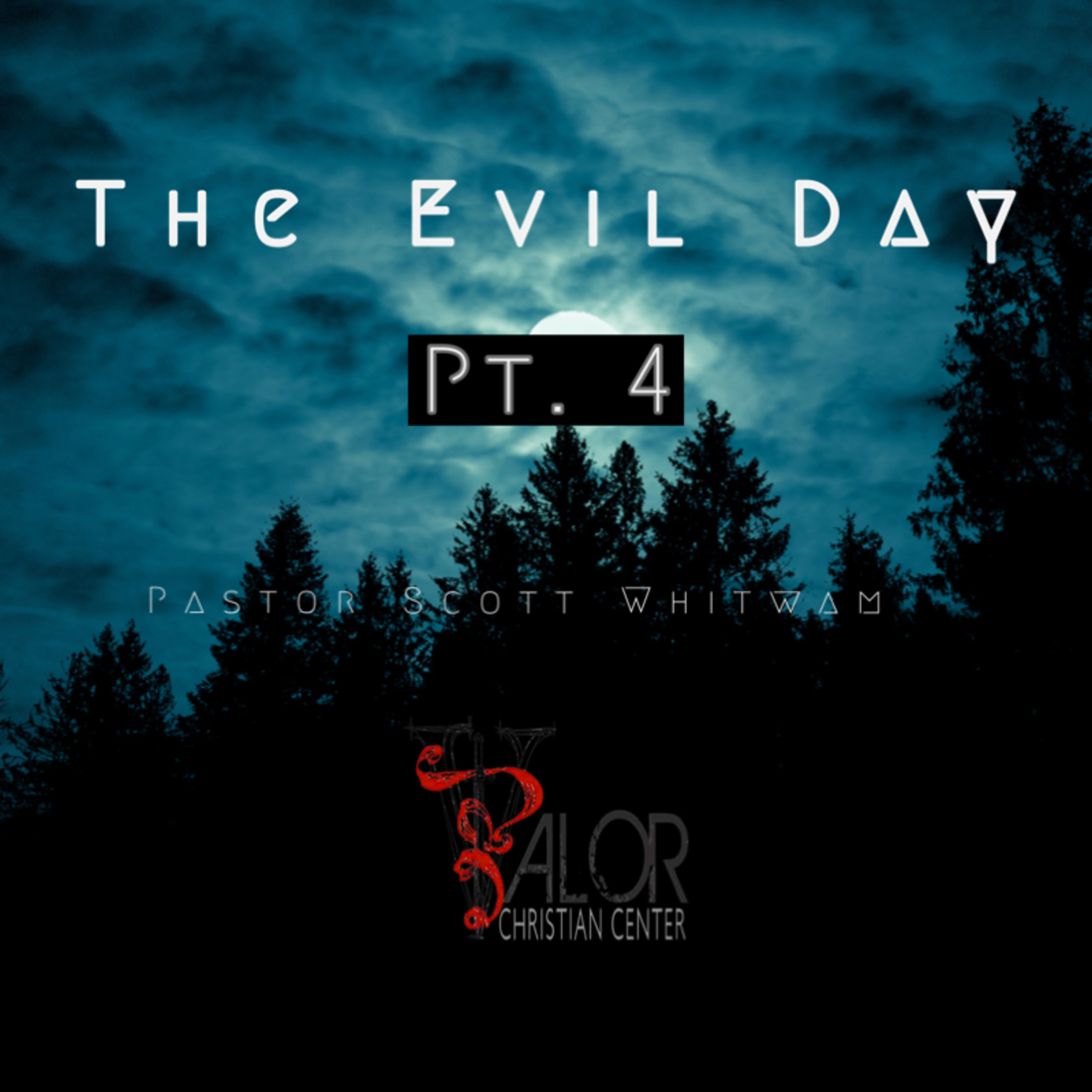 The Evil Day Pt 4 | ValorCC | Pastor Scott Whitwam episode artwork