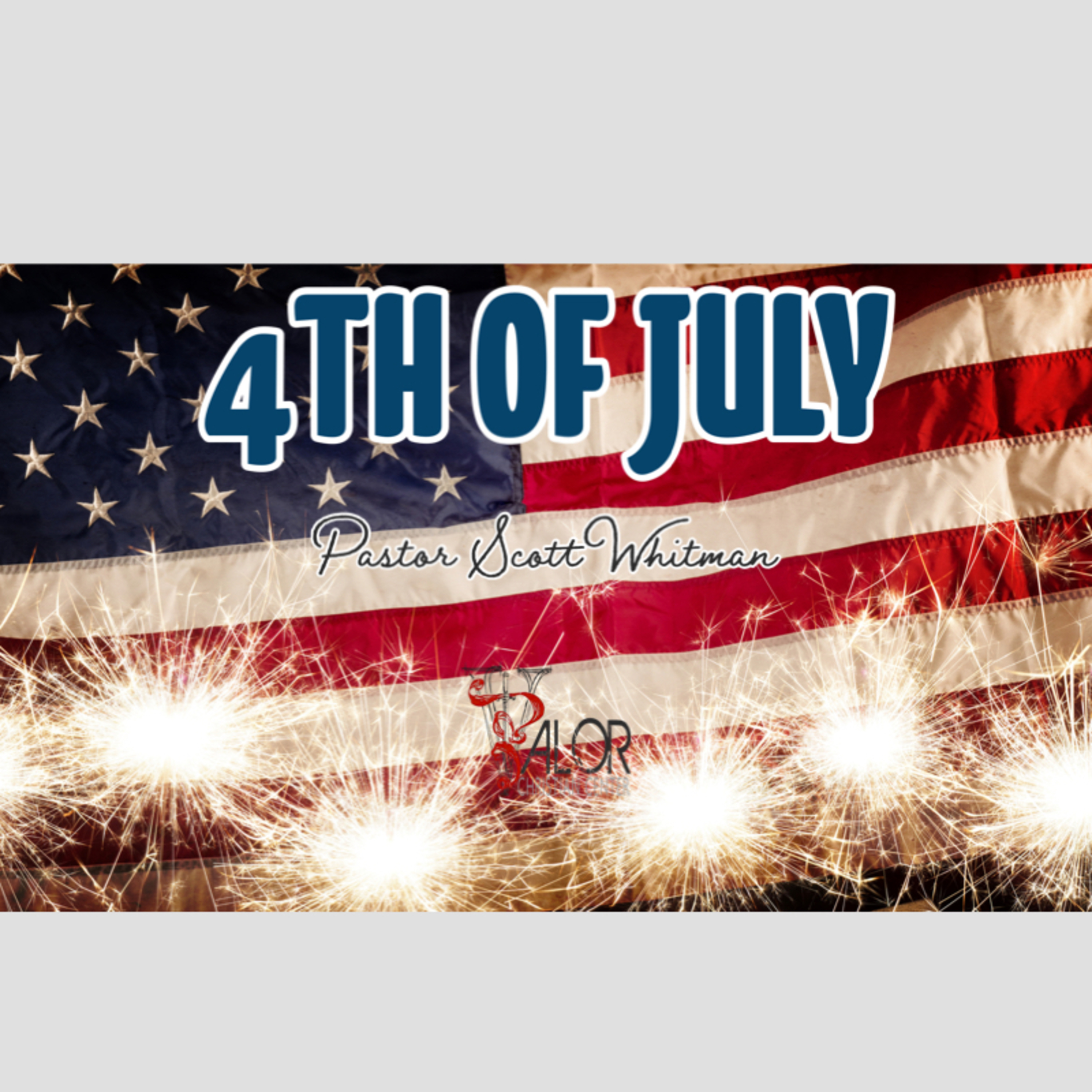 4th Of July | ValorCC | Pastor Scott Whitwam episode artwork