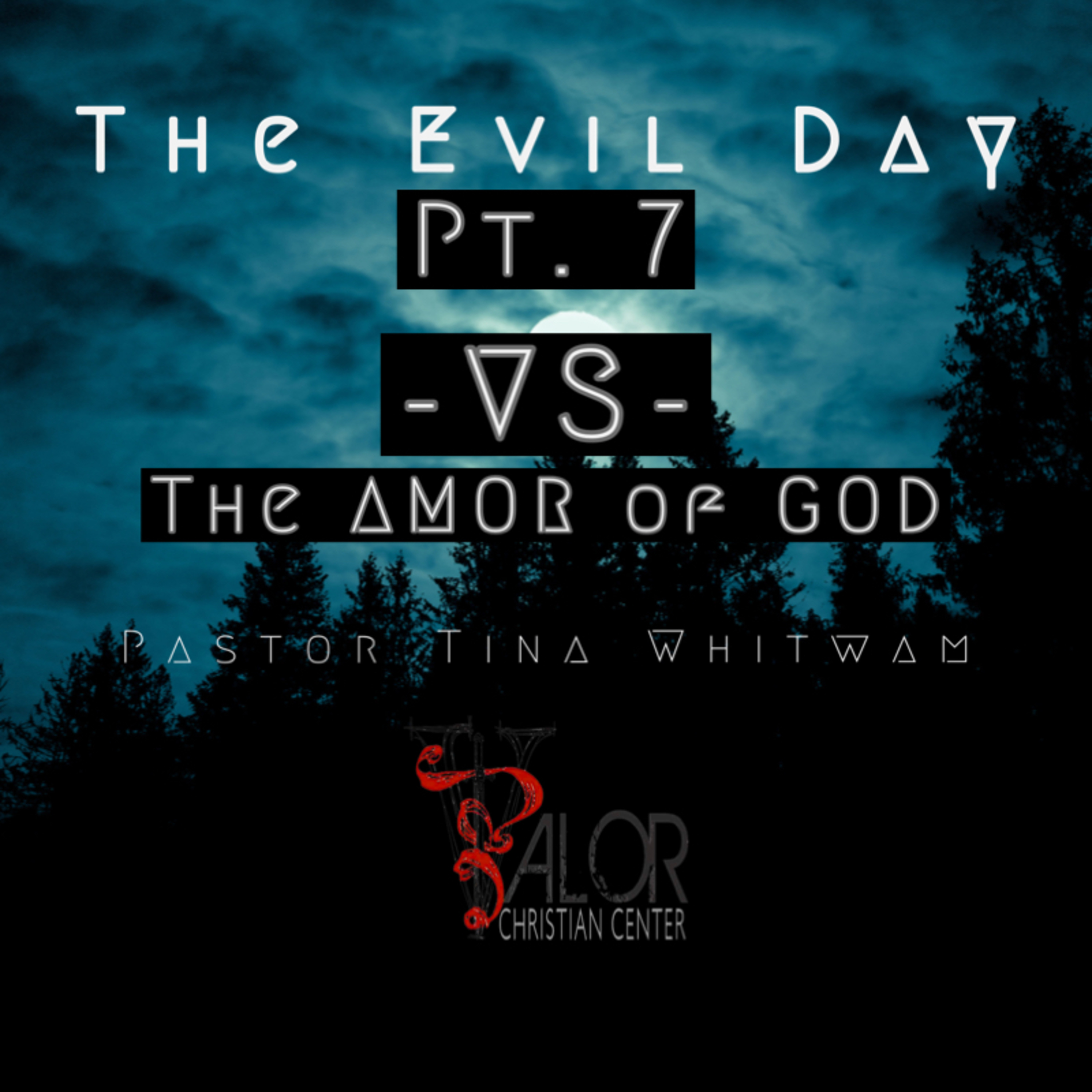 The Evil Day Pt 7 -VS- The AMOR of GOD | ValorCC | Pastor Tina Whitwam episode artwork