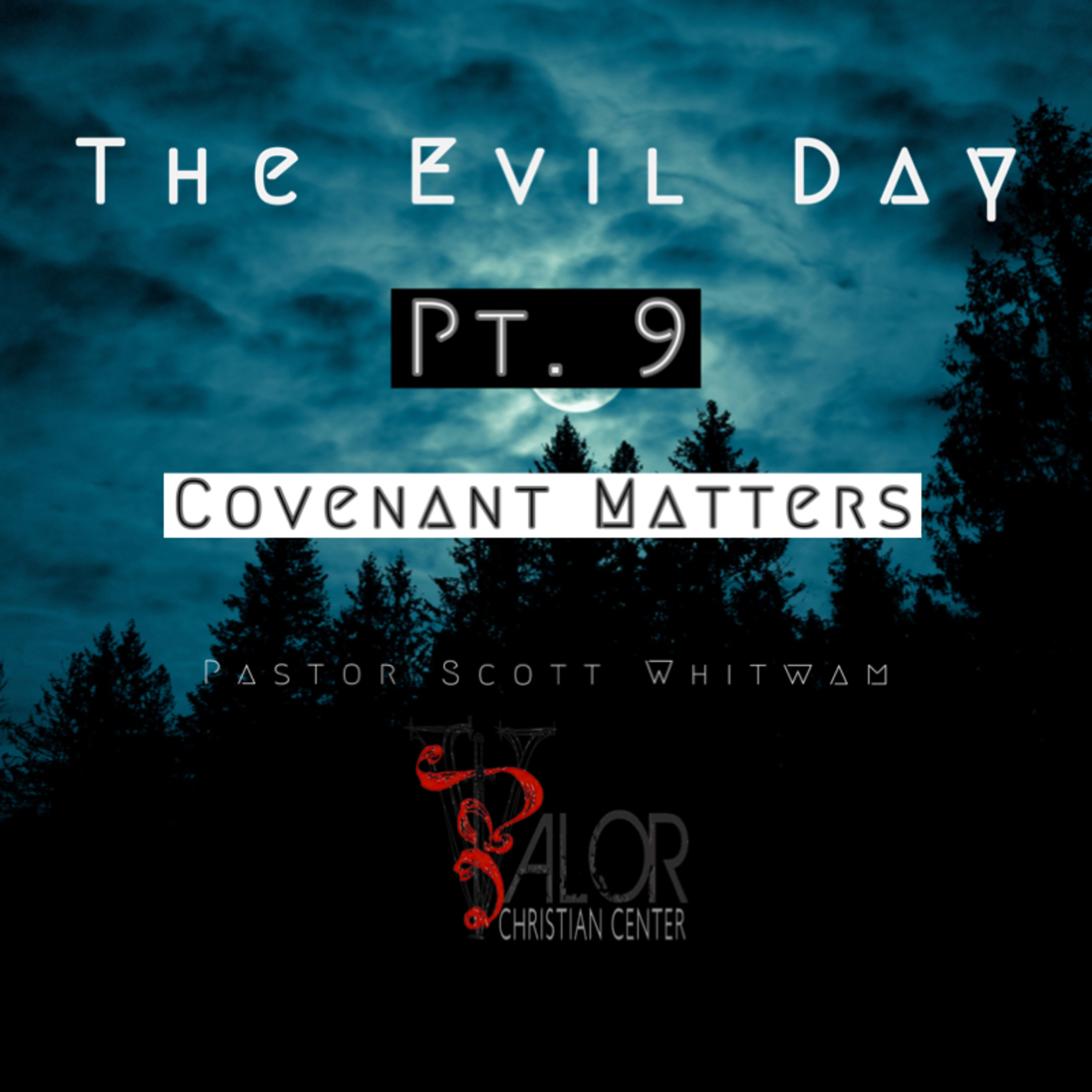 The Evil Day Pt 9 - Covenant Matters | ValorCC | Pastor Scott Whitwam episode artwork