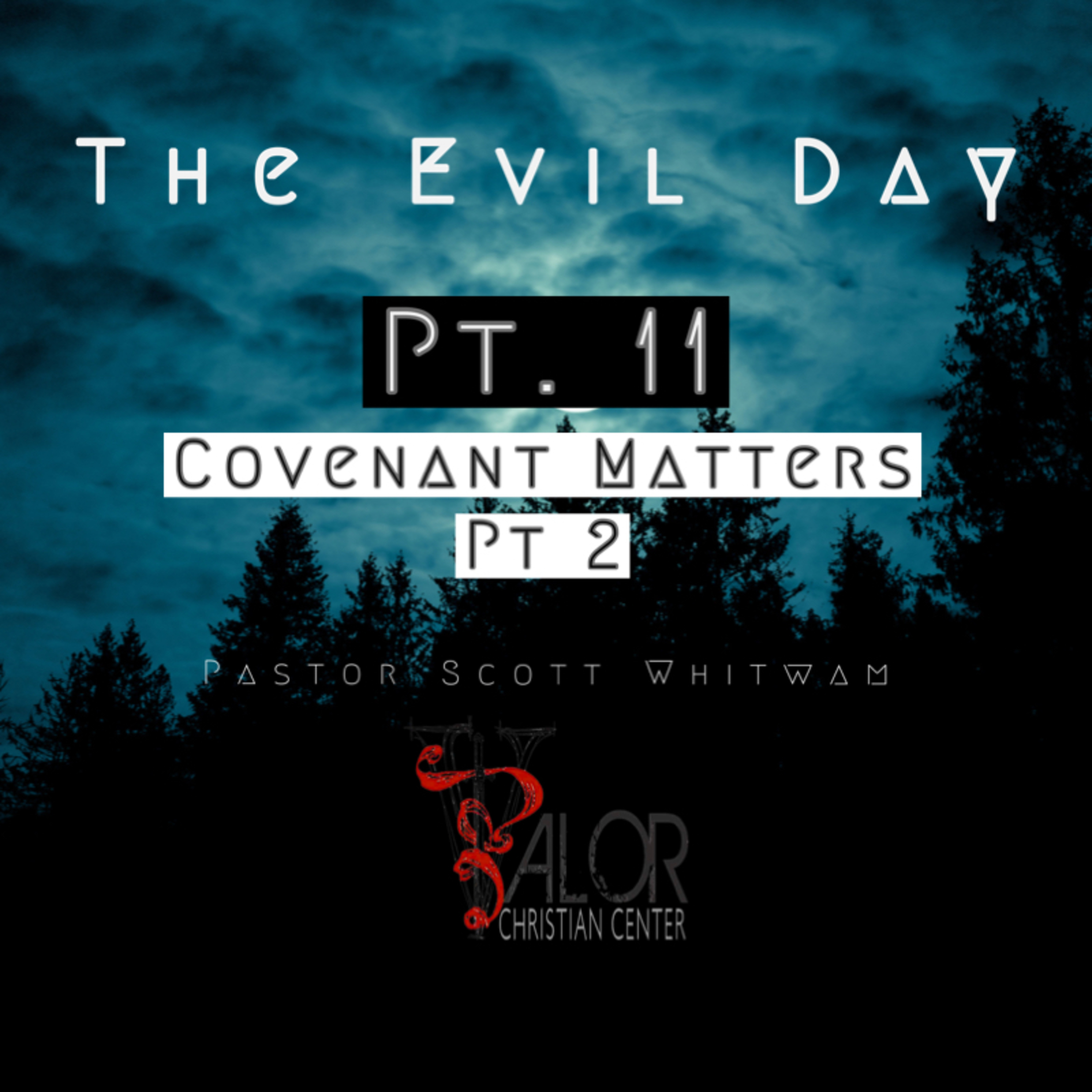 The Evil Day Pt 11 - Covenant Matters Pt 2 | ValorCC | Pastor Scott Whitwam  episode artwork