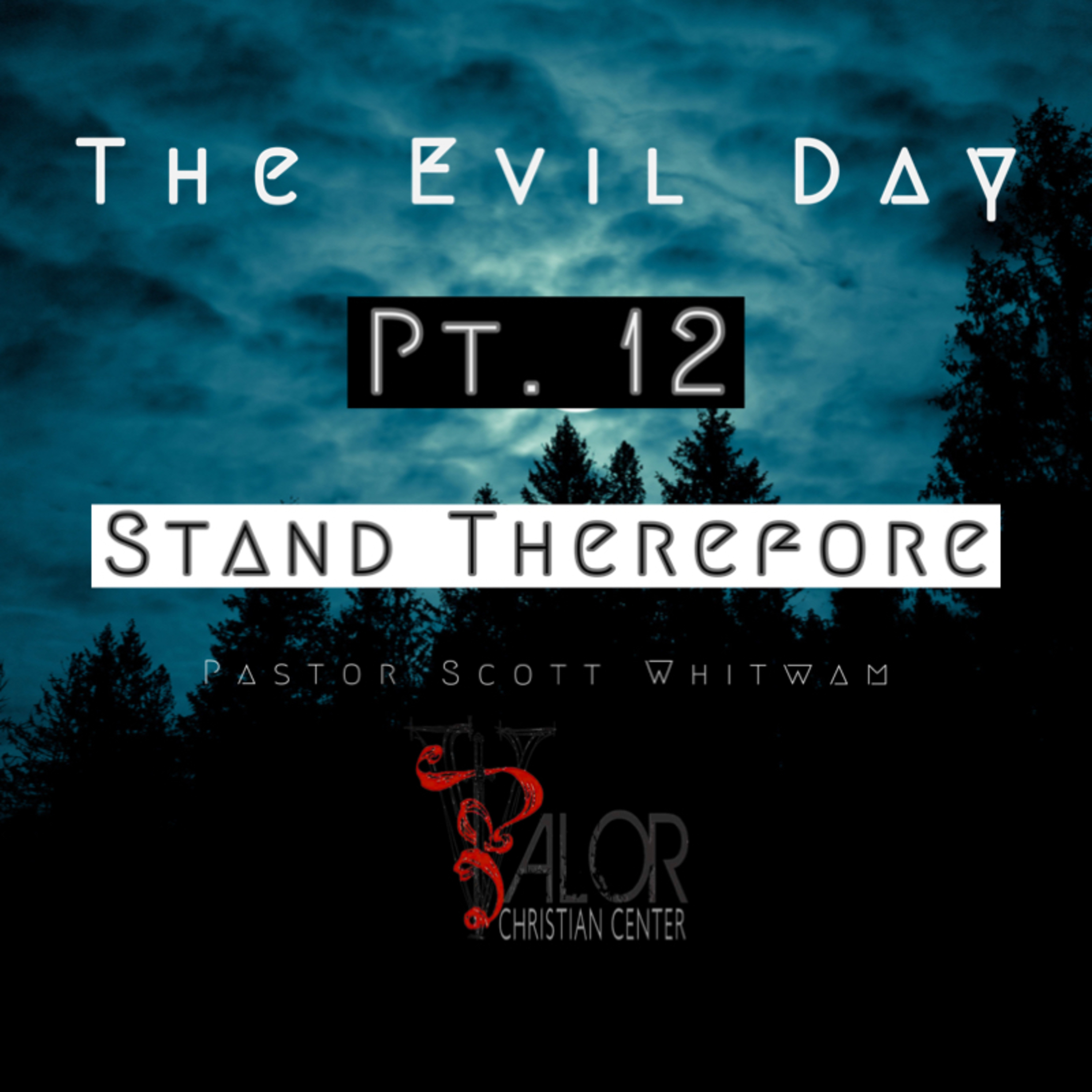 The Evil Day Pt 12 - Stand Therefore | ValorCC | Pastor Scott Whitwam