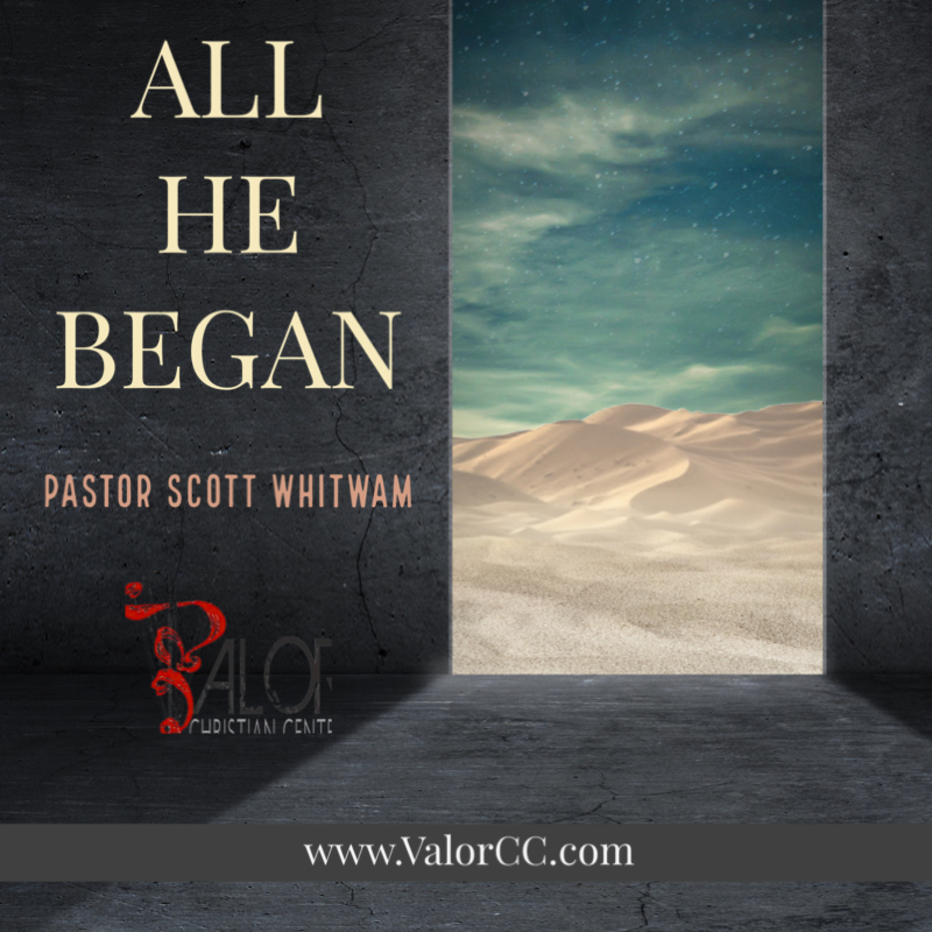 All He Began | ValorCC | Pastor Scott Whitwam episode artwork