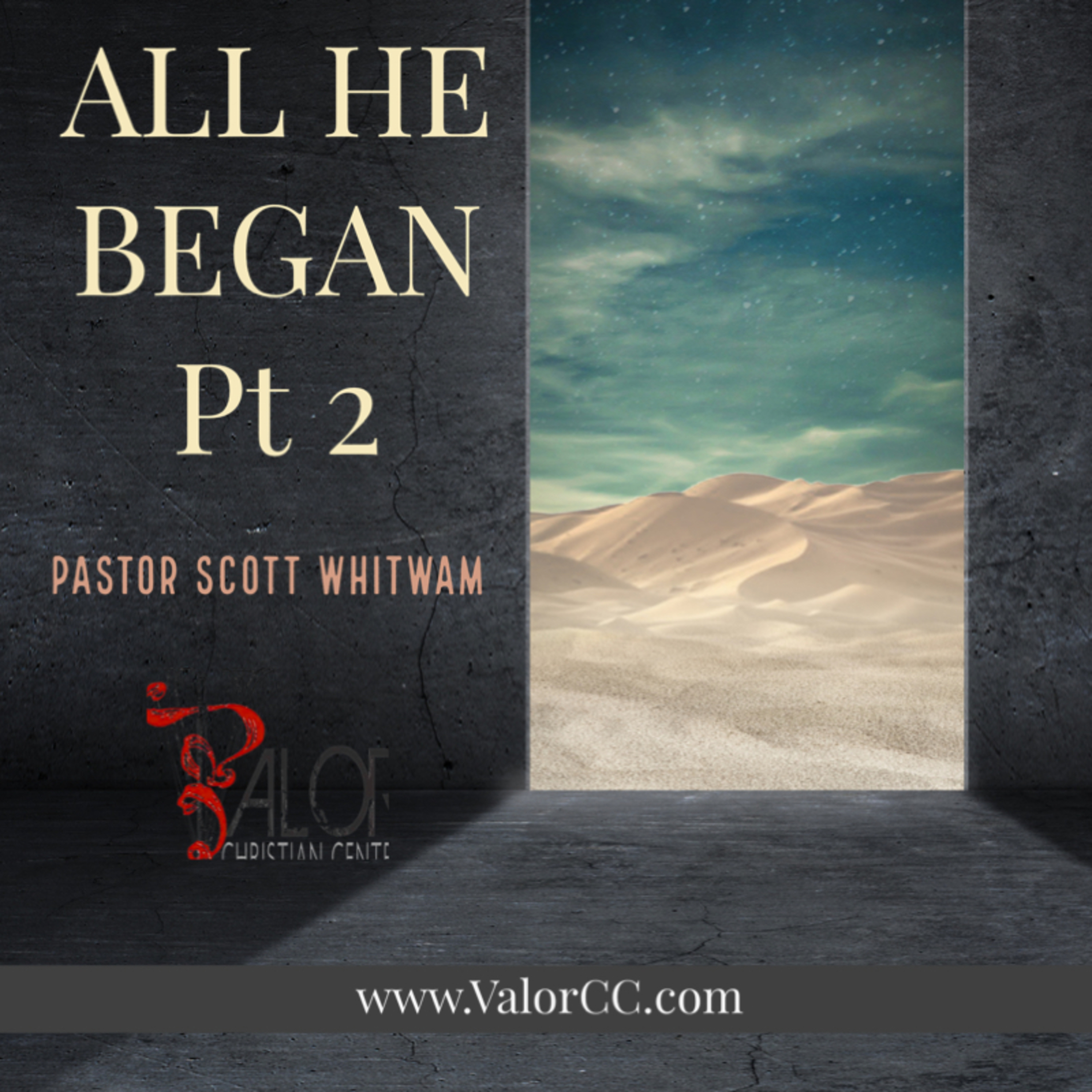 All He Began Pt 2 | ValorCC | Pastor Scott Whitwam episode artwork