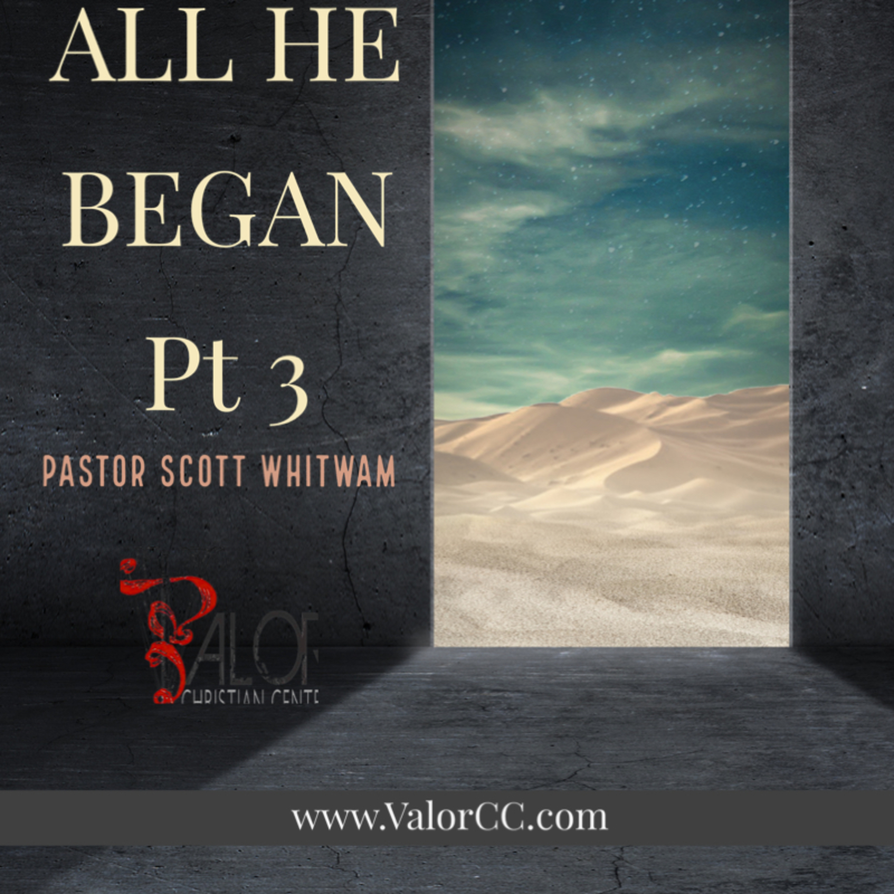 All He Began Pt 3 | ValorCC | Pastor Scott Whitwam episode artwork