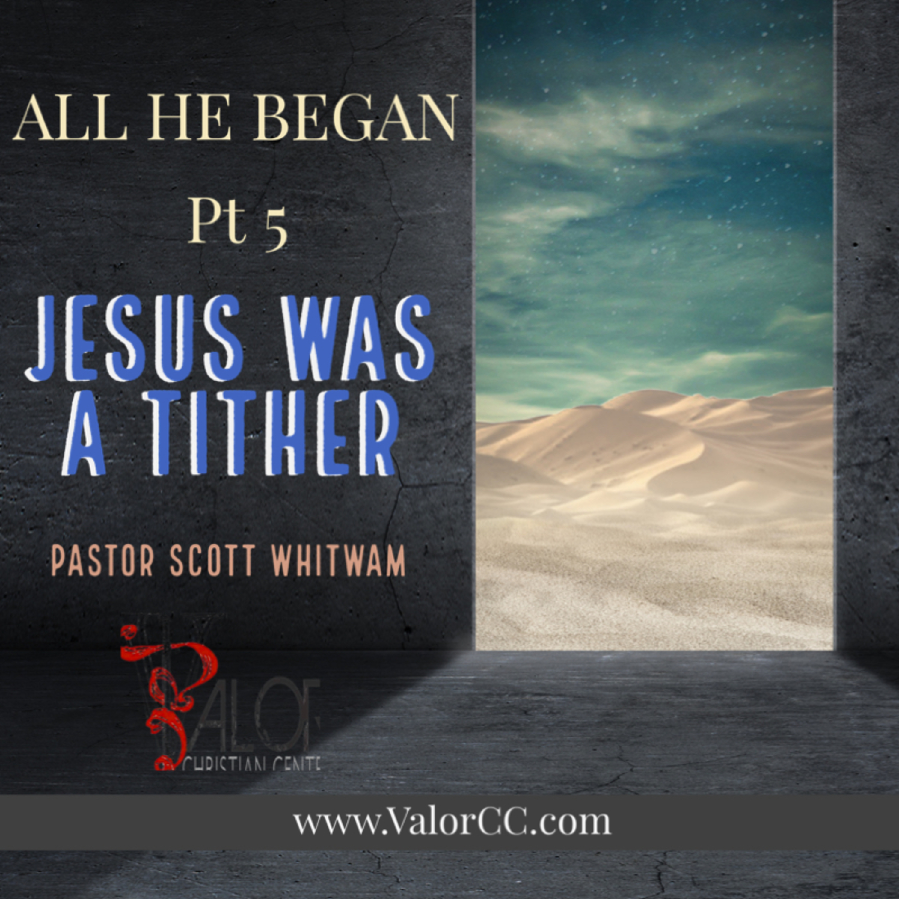 All He Began Pt 5 Jesus was a Tither | ValorCC | Pastor Scott Whitwam episode artwork