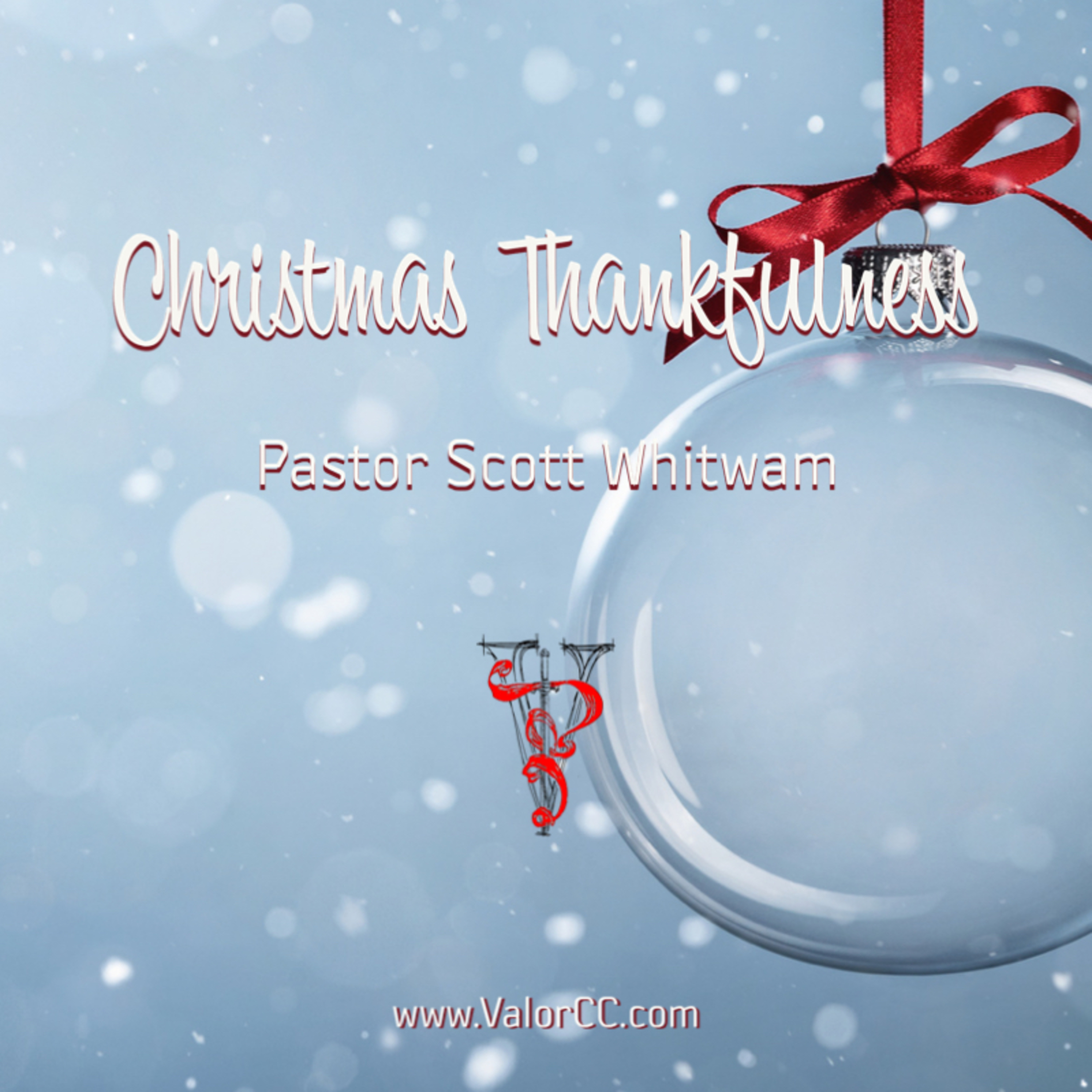Christmas Thankfulness | ValorCC | Pastor Scott Whitwam episode artwork