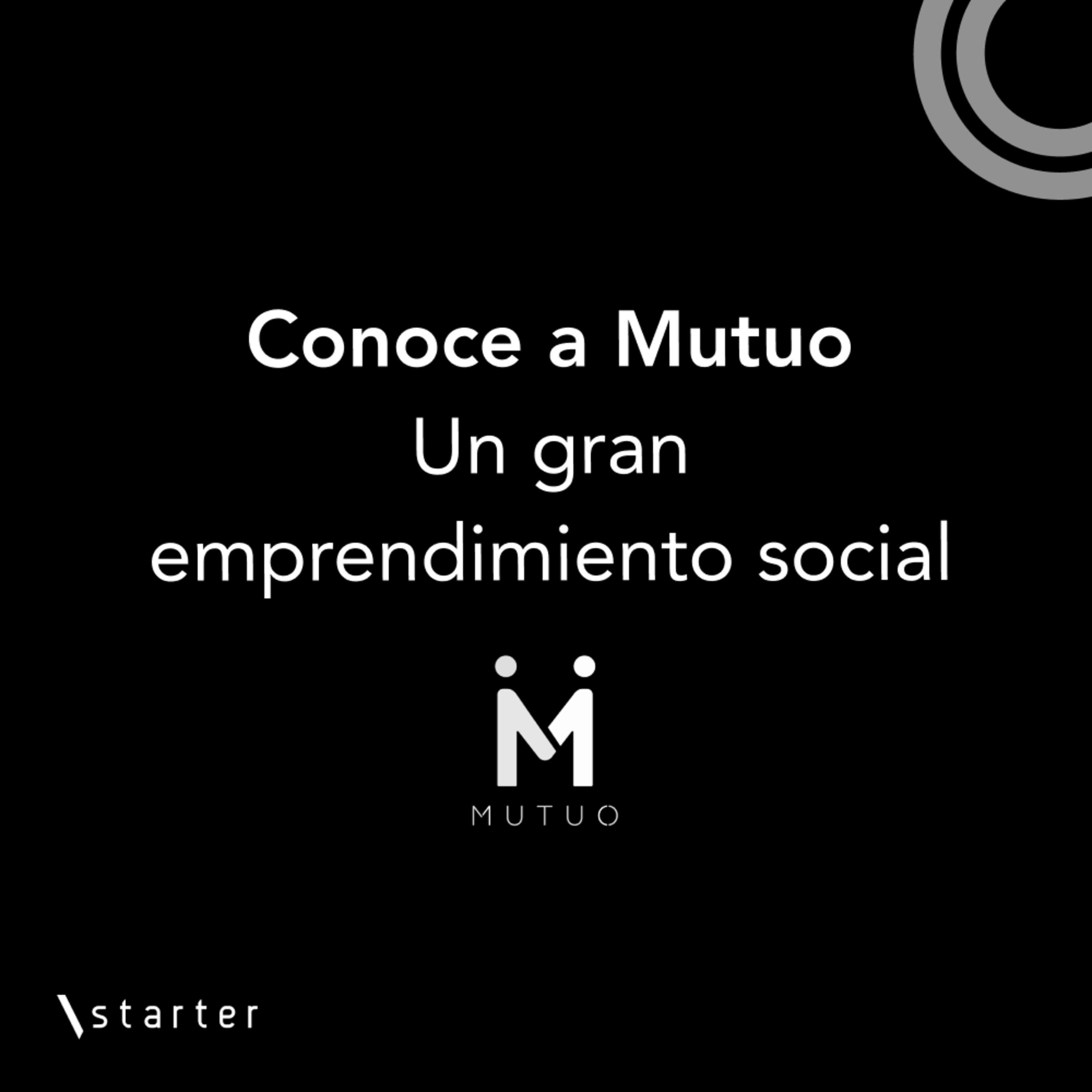 #Startertalks 1 - "Conecta Mutuo" Emprendimiento social + tecnología #Startertalks 1 - "Conecta Mutuo" Emprendimiento social + tecnología