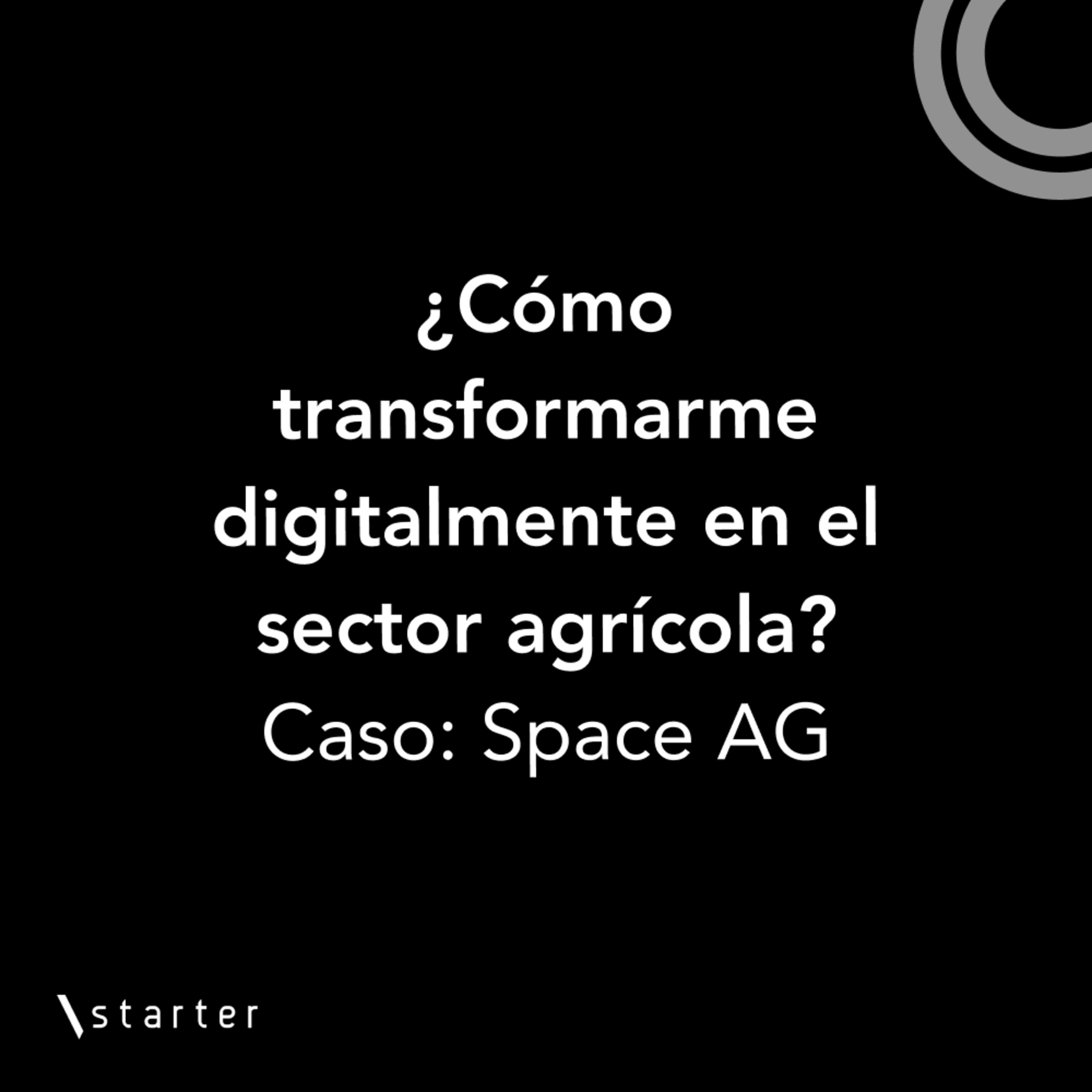 #Startertalks 8 - ¿Cómo innovar en el sector agrícola? - Caso SpaceAG #Startertalks 8 - ¿Cómo innovar en el sector agrícola? - Caso SpaceAG
