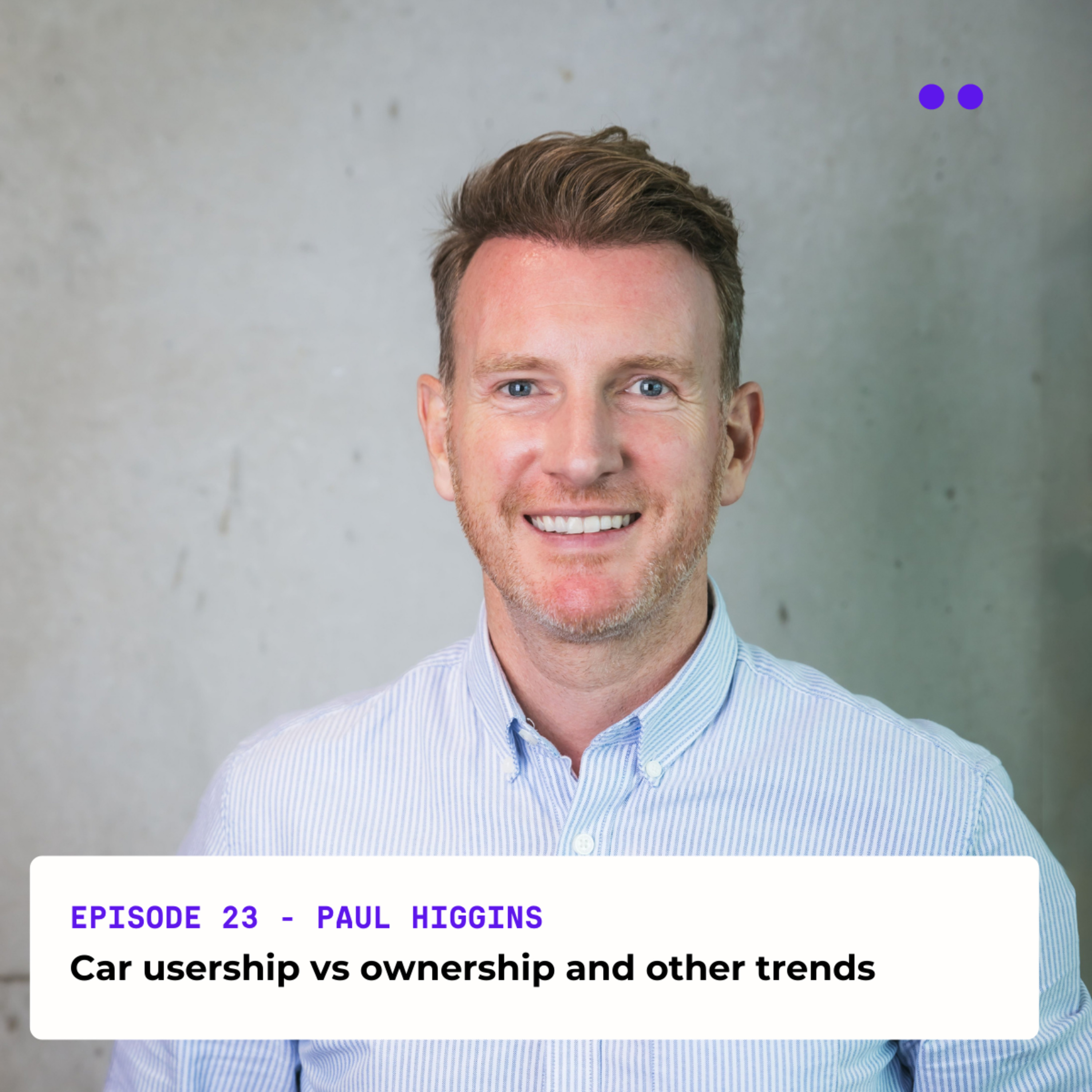 Car Usership vs Ownership and other trends | Interview with Paul Higgins episode artwork