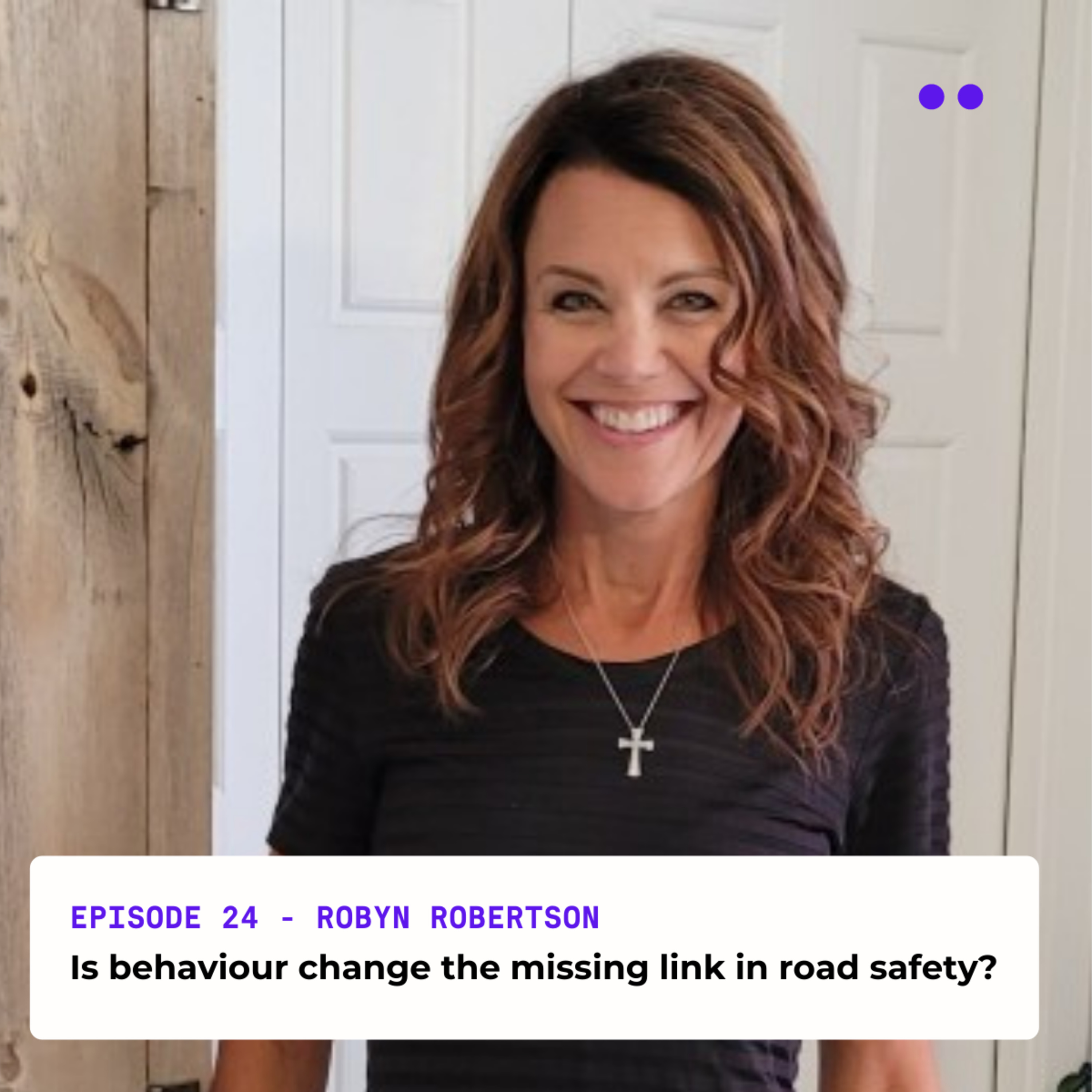 Is behaviour change the missing link in road safety? | Interview with Robyn Robertson episode artwork