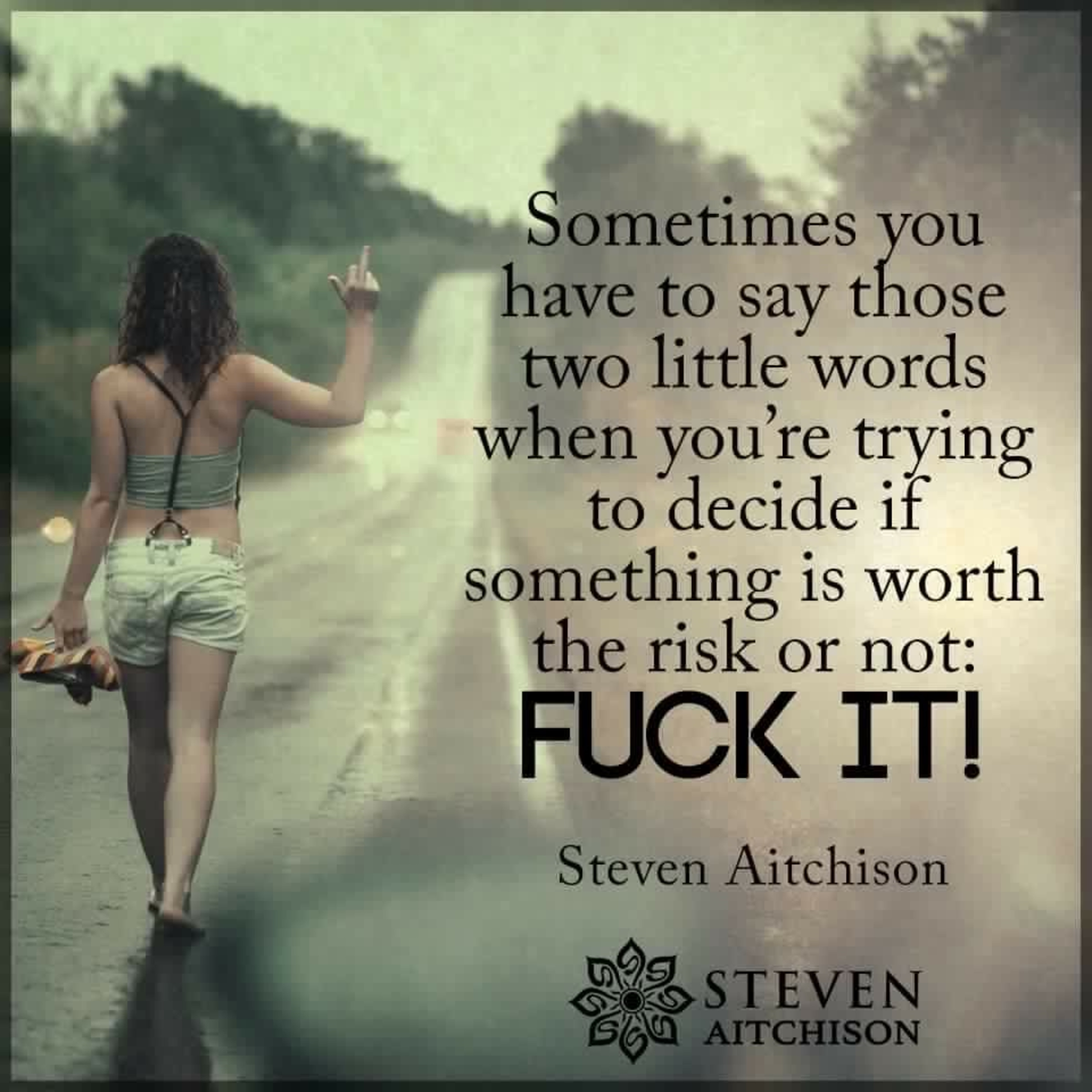 Fuck it, don’t think and just do