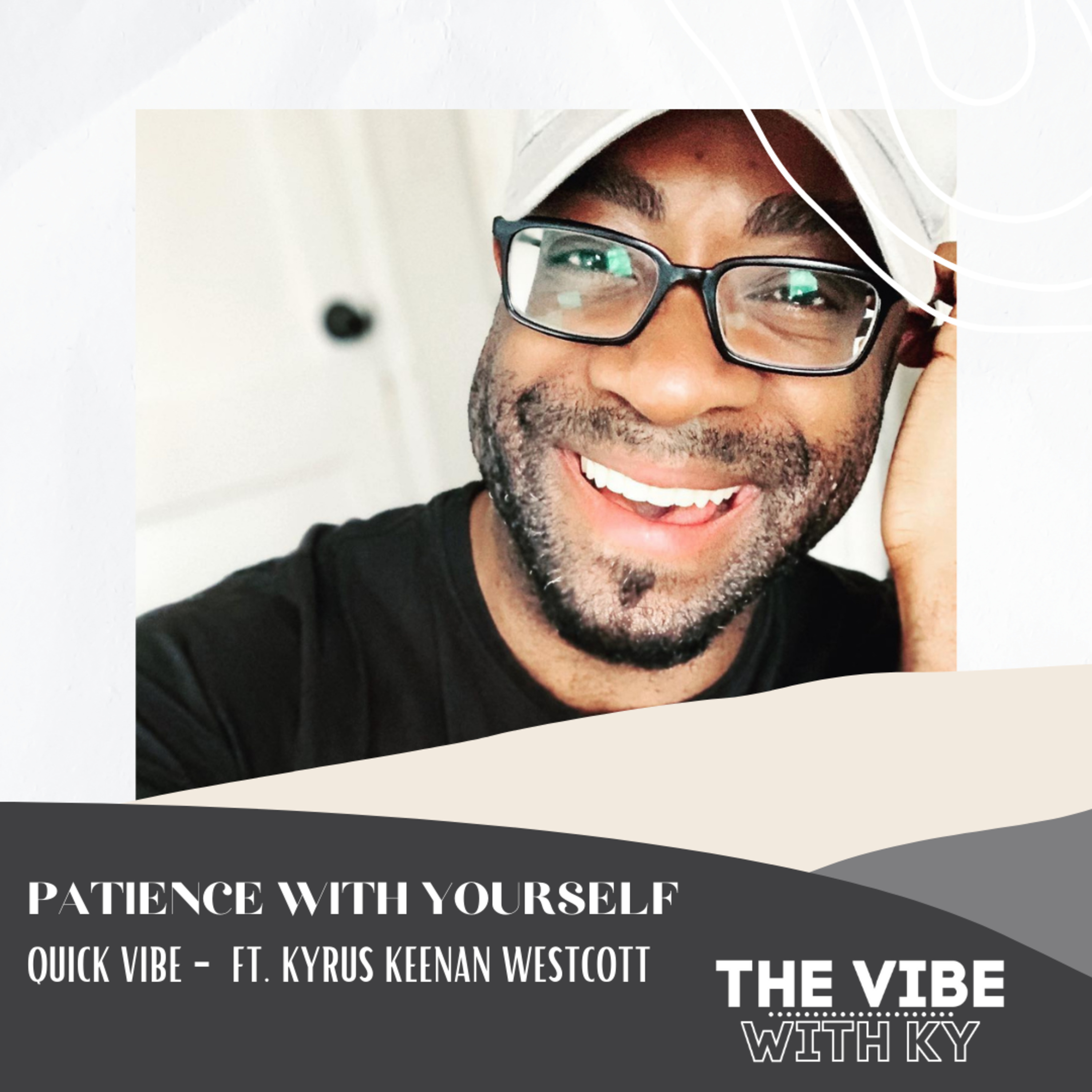 S1-E26: "Staying Patient with Yourself" | The Vibe With Ky Podcast episode artwork