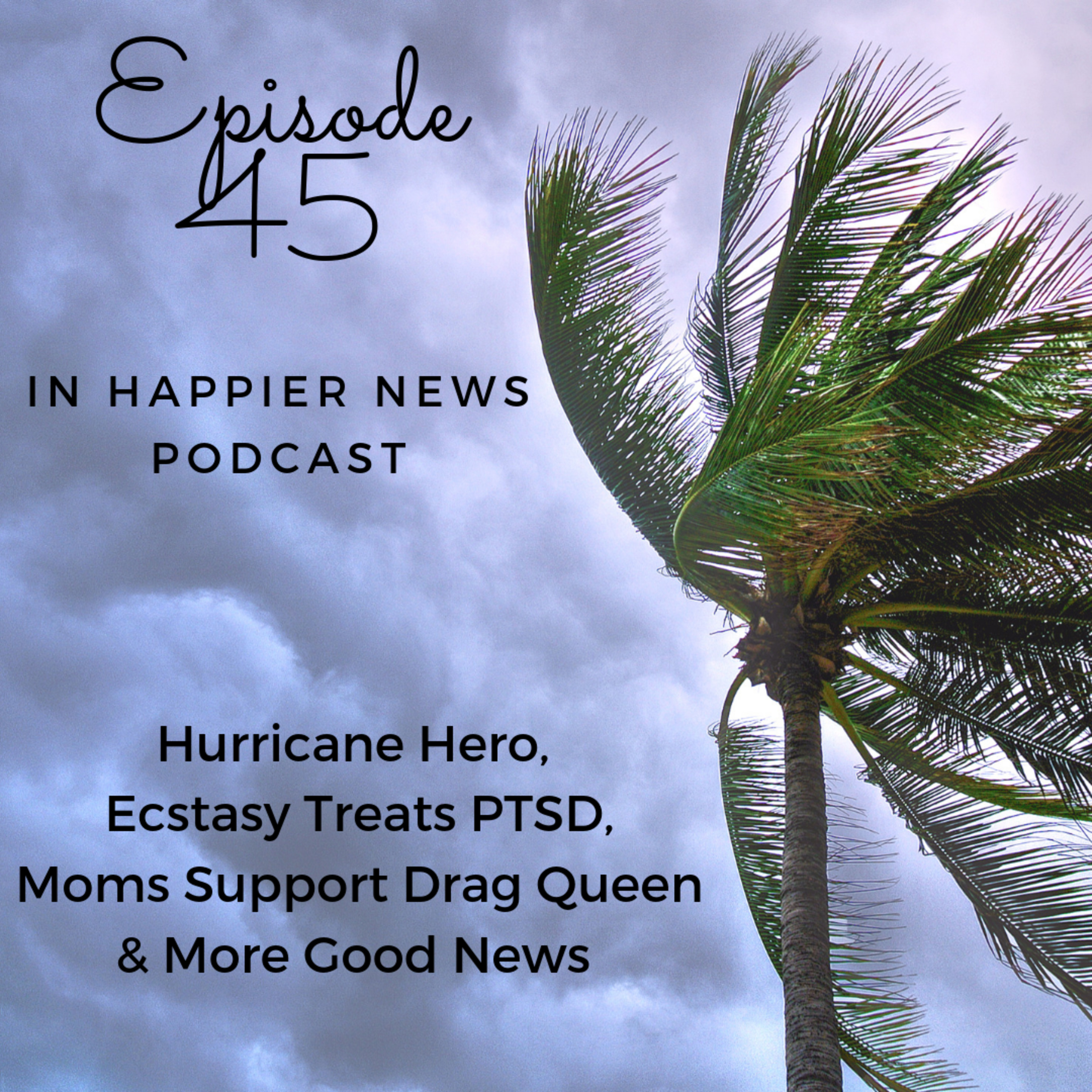 Hurricane Dorian Hero, Ecstasy Treats PTSD, Moms Support Drag Queen & More Good News Stories