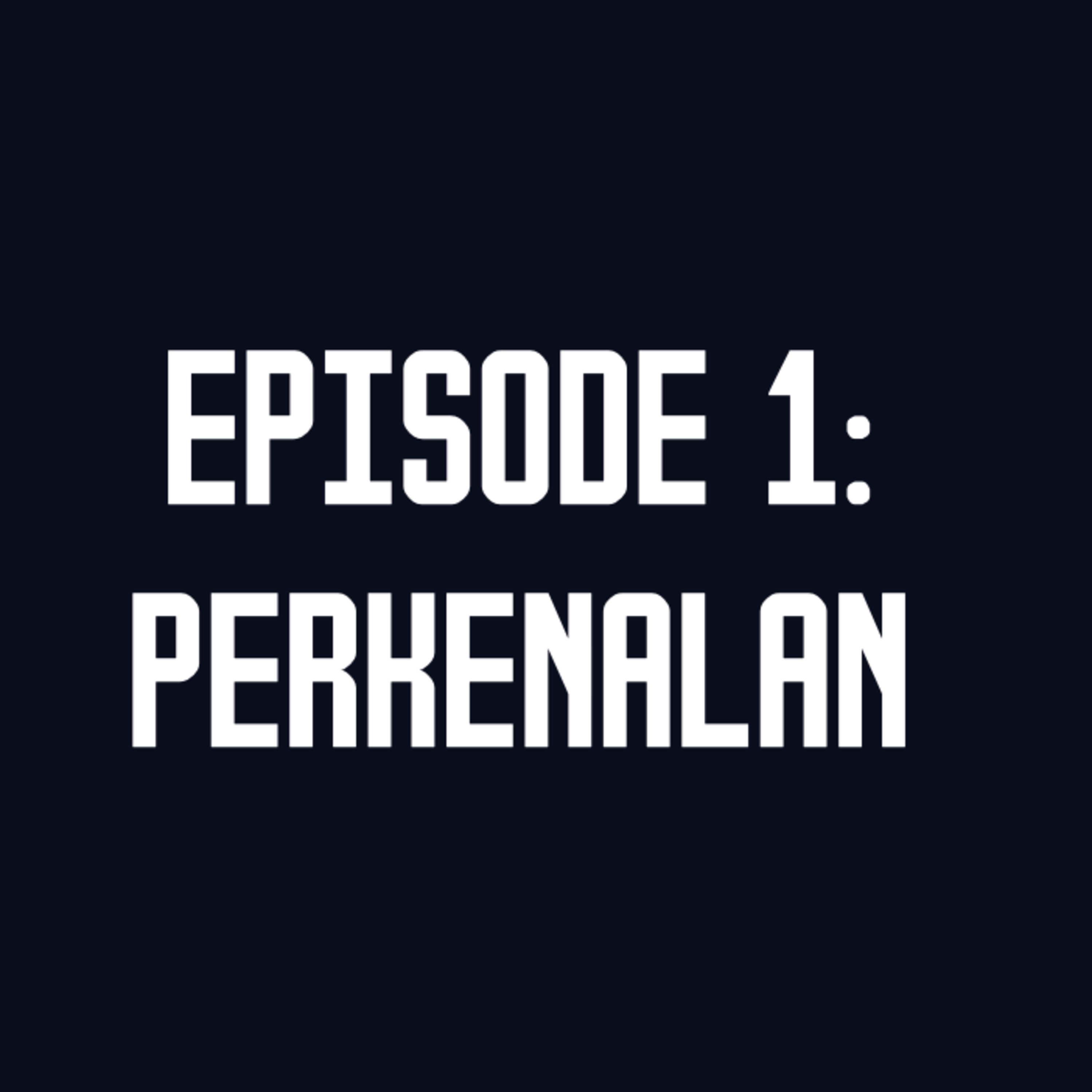 Eps. 1: Perkenalan