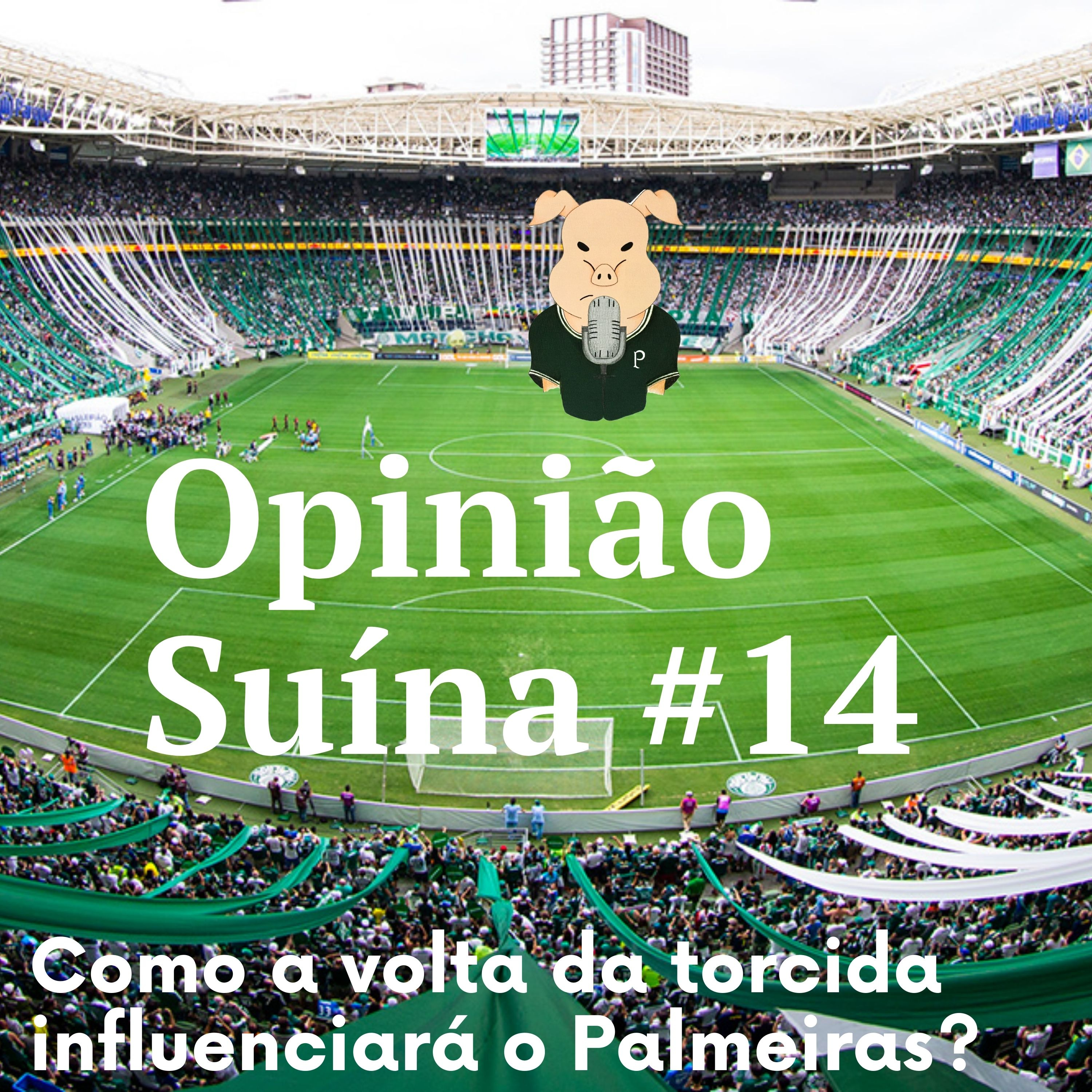 Opinião Suína #14- Como a volta do público influenciará o Palmeiras? episode artwork