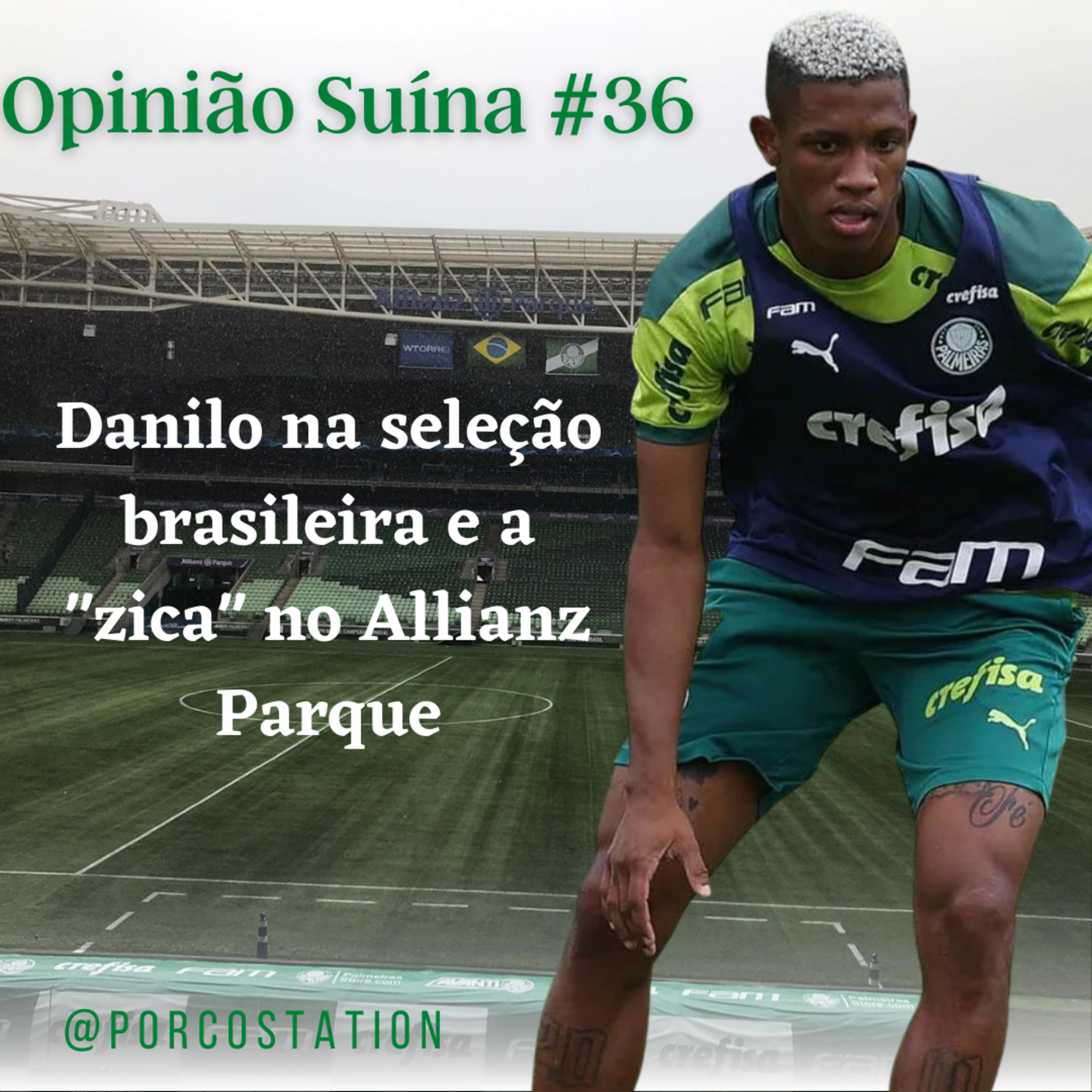 Opinião Suína #36- Danilo na seleção brasileira e a "zica" no Allianz Parque episode artwork